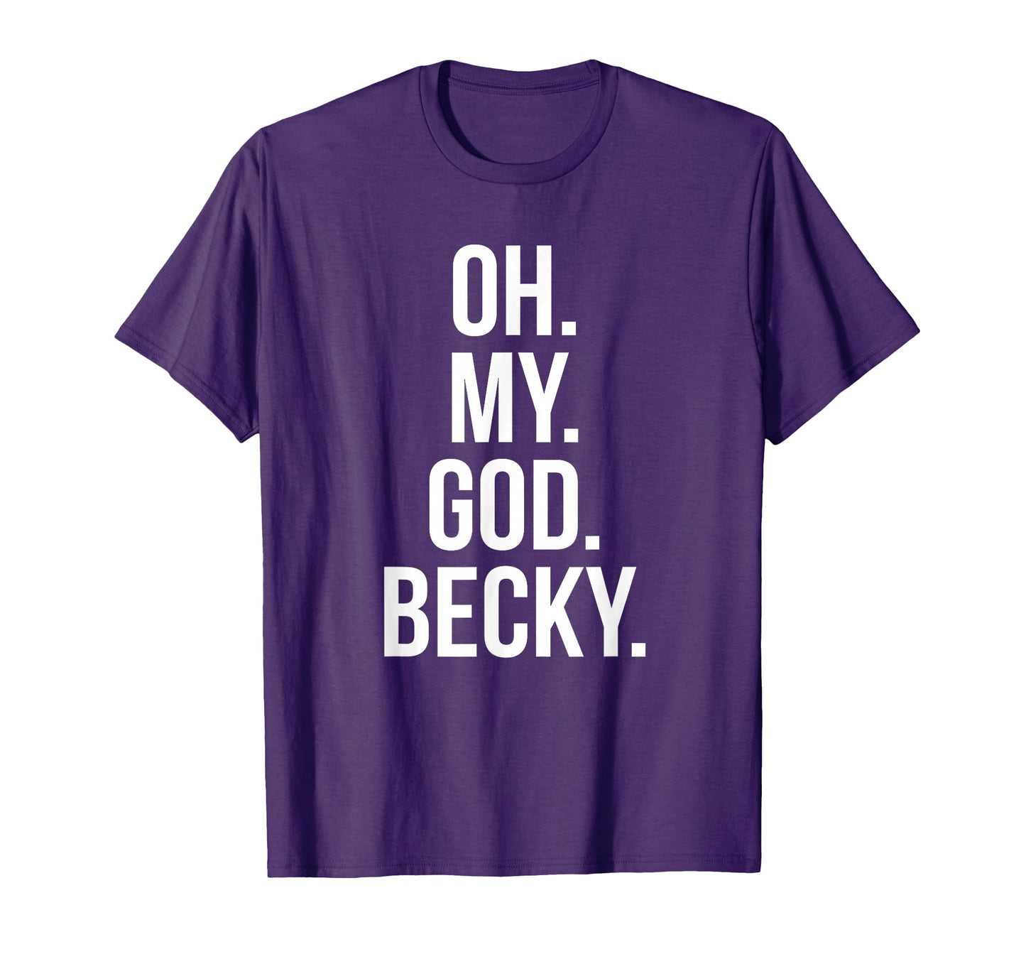 Oh My God Becky - Funny Shirt T-Shirt