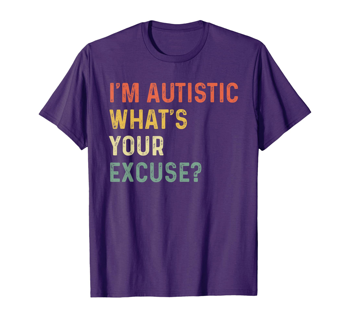 Sarcastic Autism I'm Autistic, What's Your Excuse Funny T-Shirt