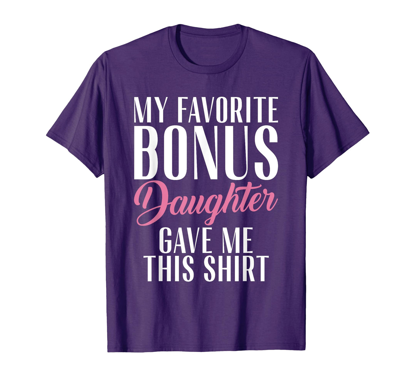 My favorite Bonus Daughter gave me this Shirt Stepfather T-Shirt