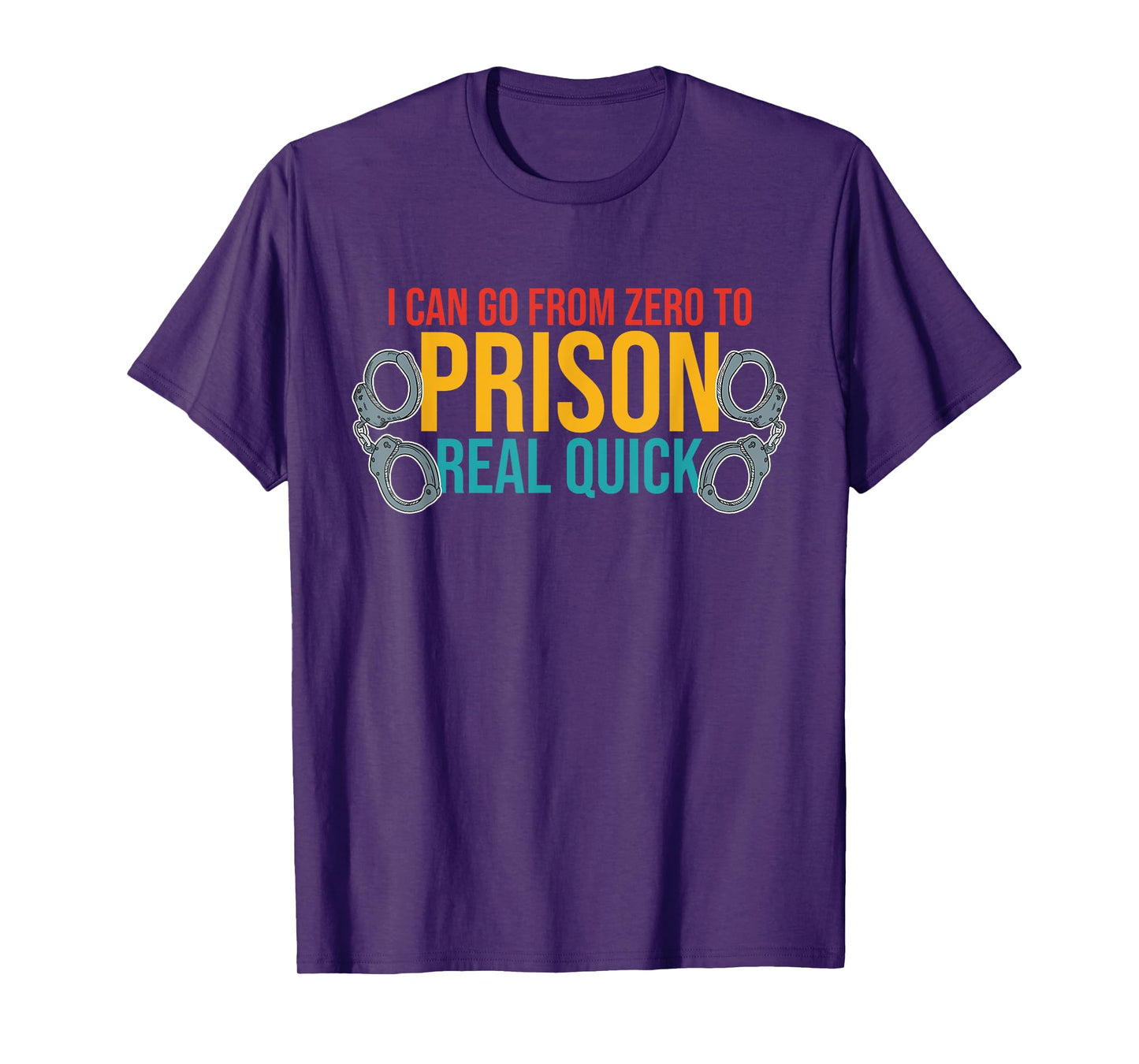 I Can Go From Zero To Prison Real Quick Vintage Design T-Shirt