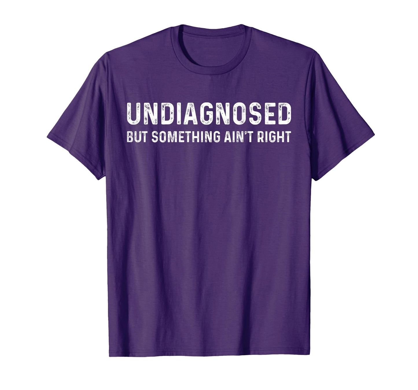 Undiagnosed But Something Ain't Right T-Shirt