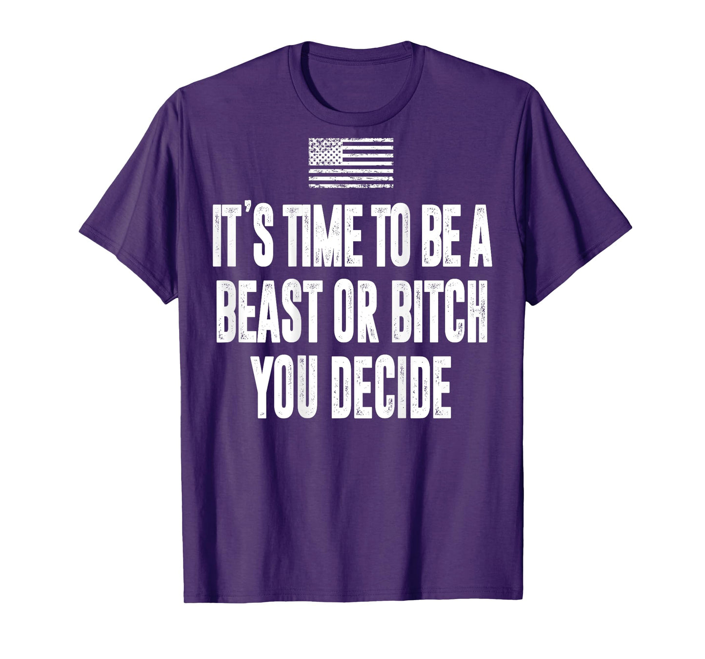 It's Time To Be A Beast Or Bitch You Decide T-Shirt