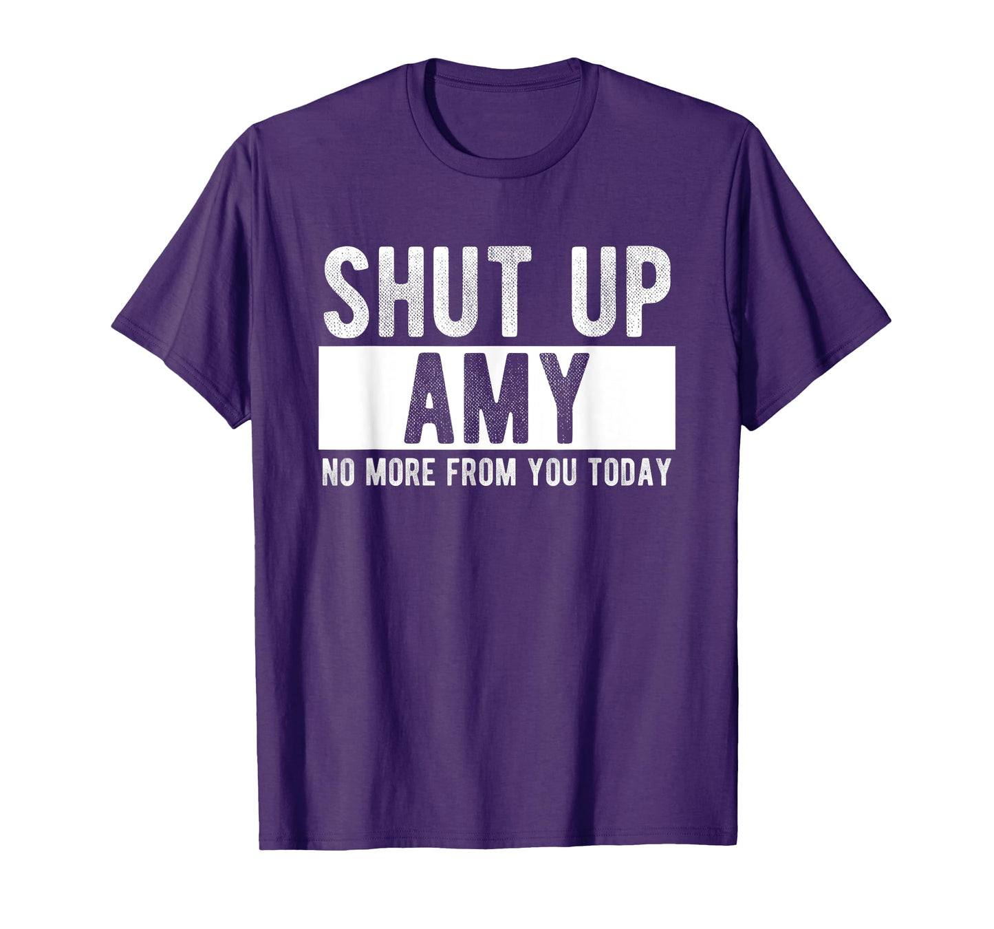 Shut Up Amy No More From You Today Funny Amy Name T-Shirt
