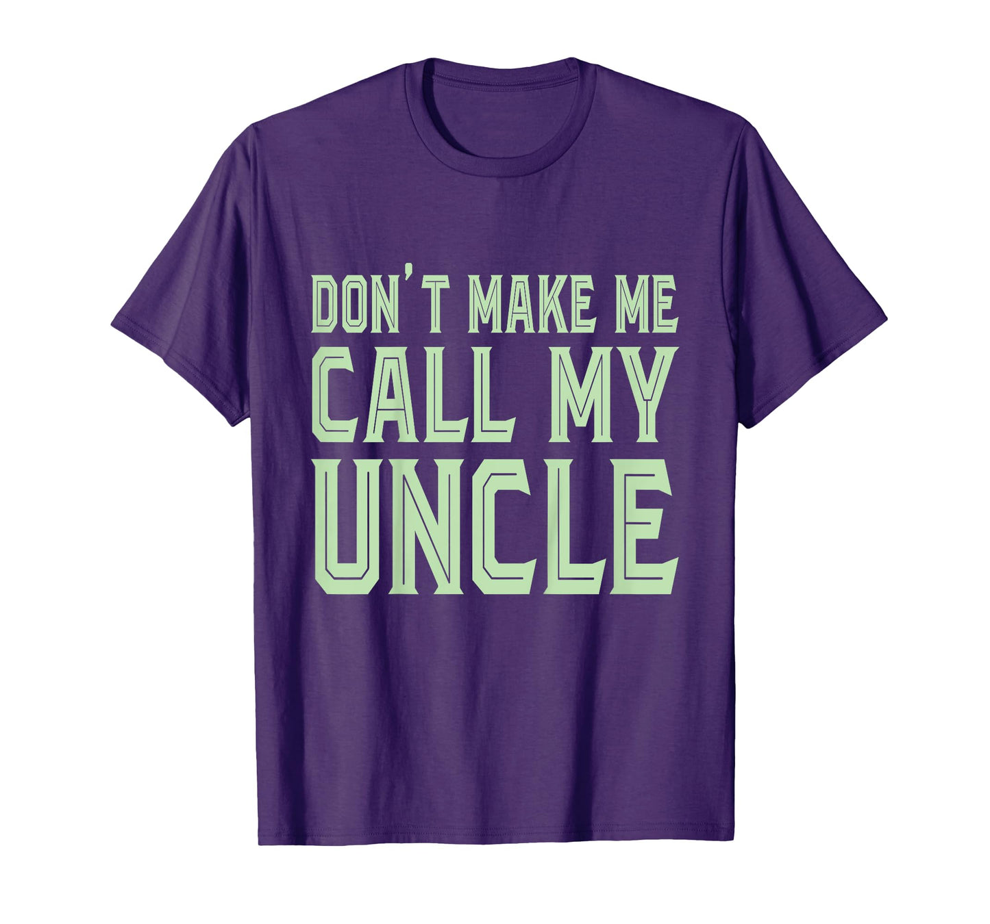 Funny Don't Make Me Call My Uncle - Funny Niece Nephew T-Shirt