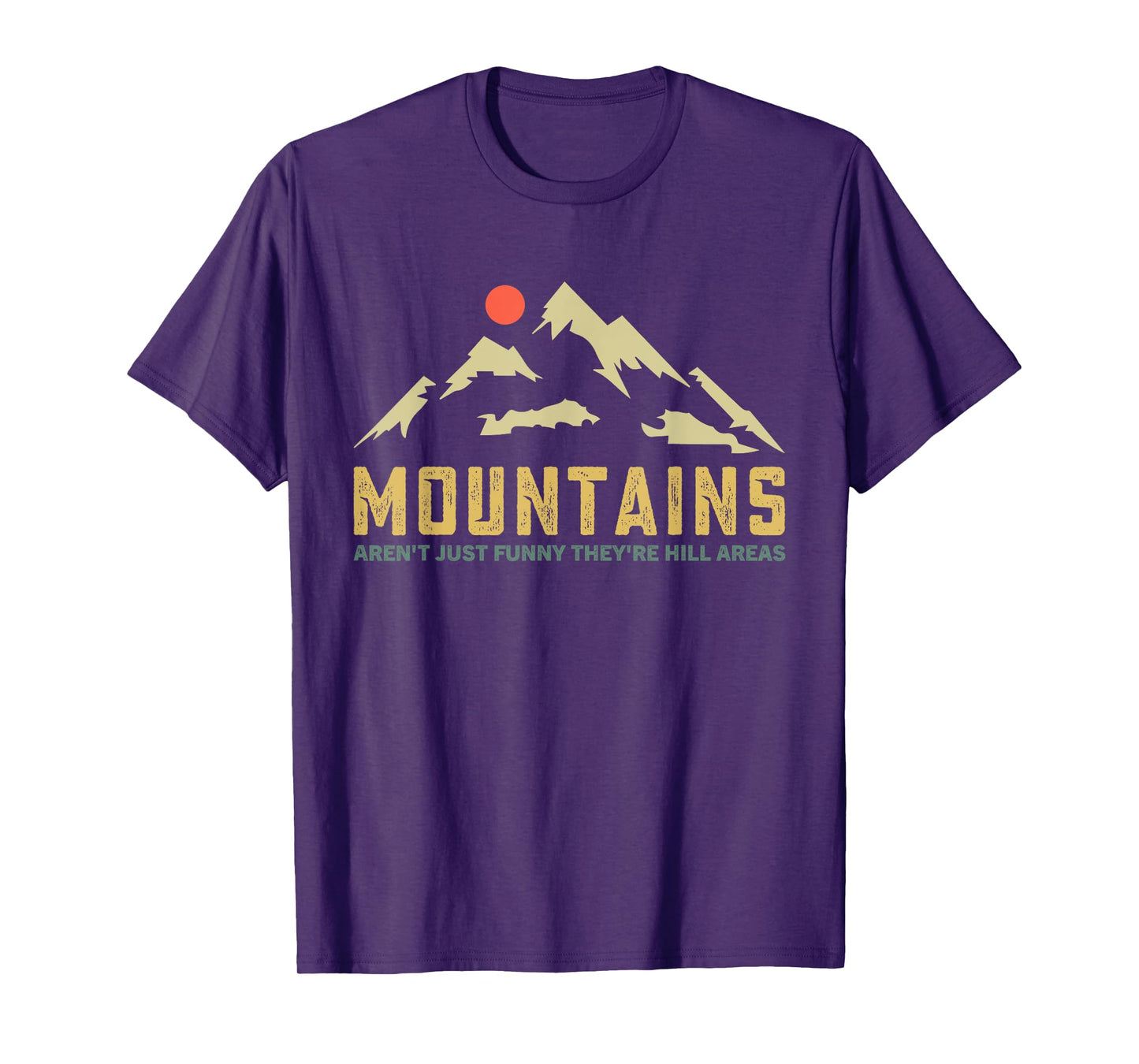 Mountains Aren't Funny They're Hill Areas Dad Joke Word Pun T-Shirt