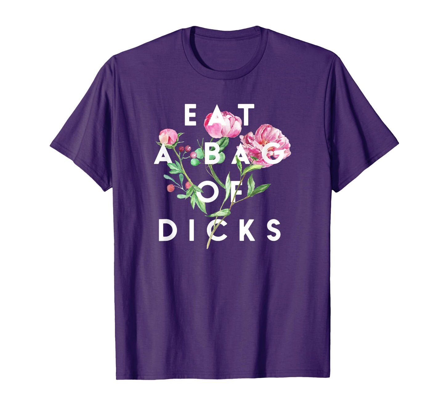 Flowers, Eat A Bag Of Dicks, Funny, By Raytee T-Shirt