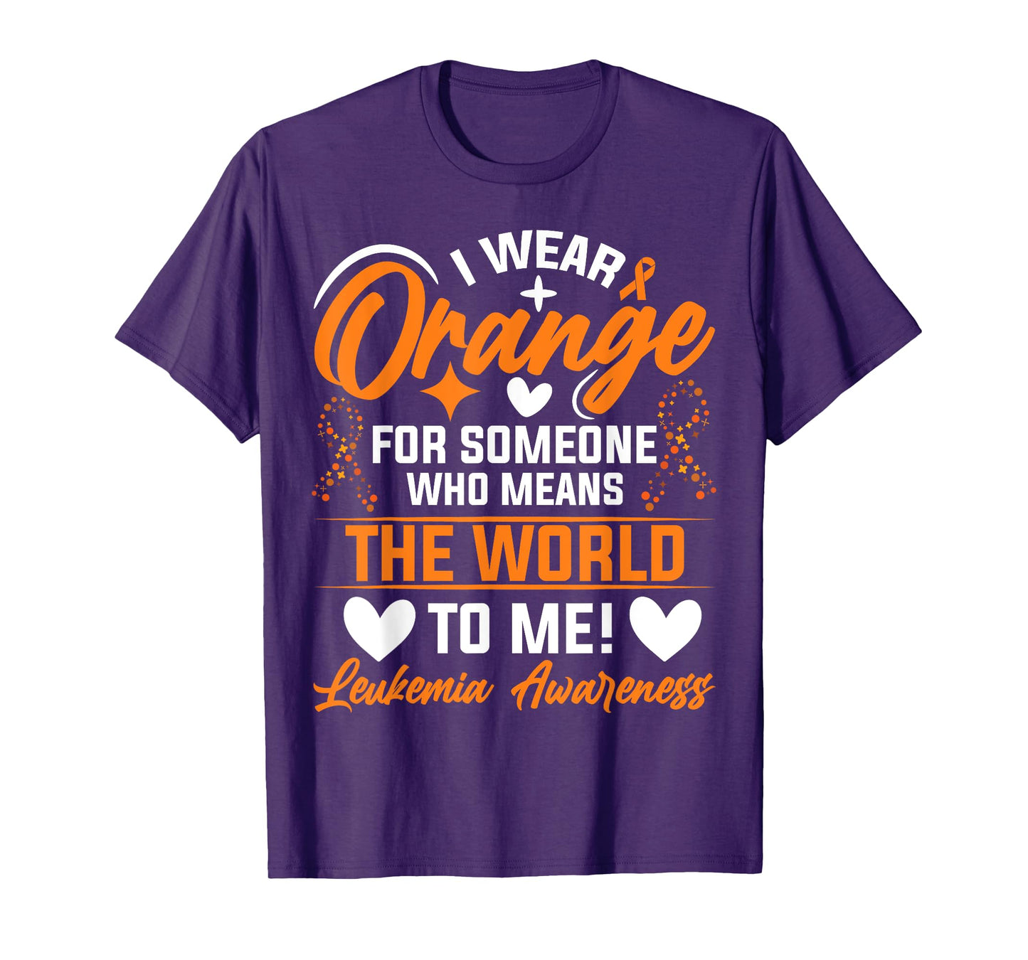 I Wear Orange For Someone Who Means The World To Me Leukemia T-Shirt