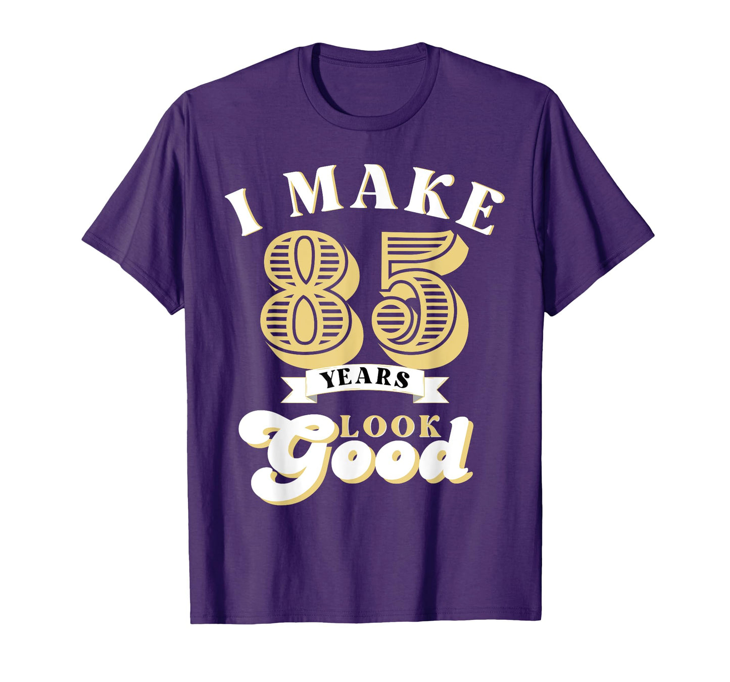 I Make 85 Look Good 85 years old birthday Gifts T-Shirt