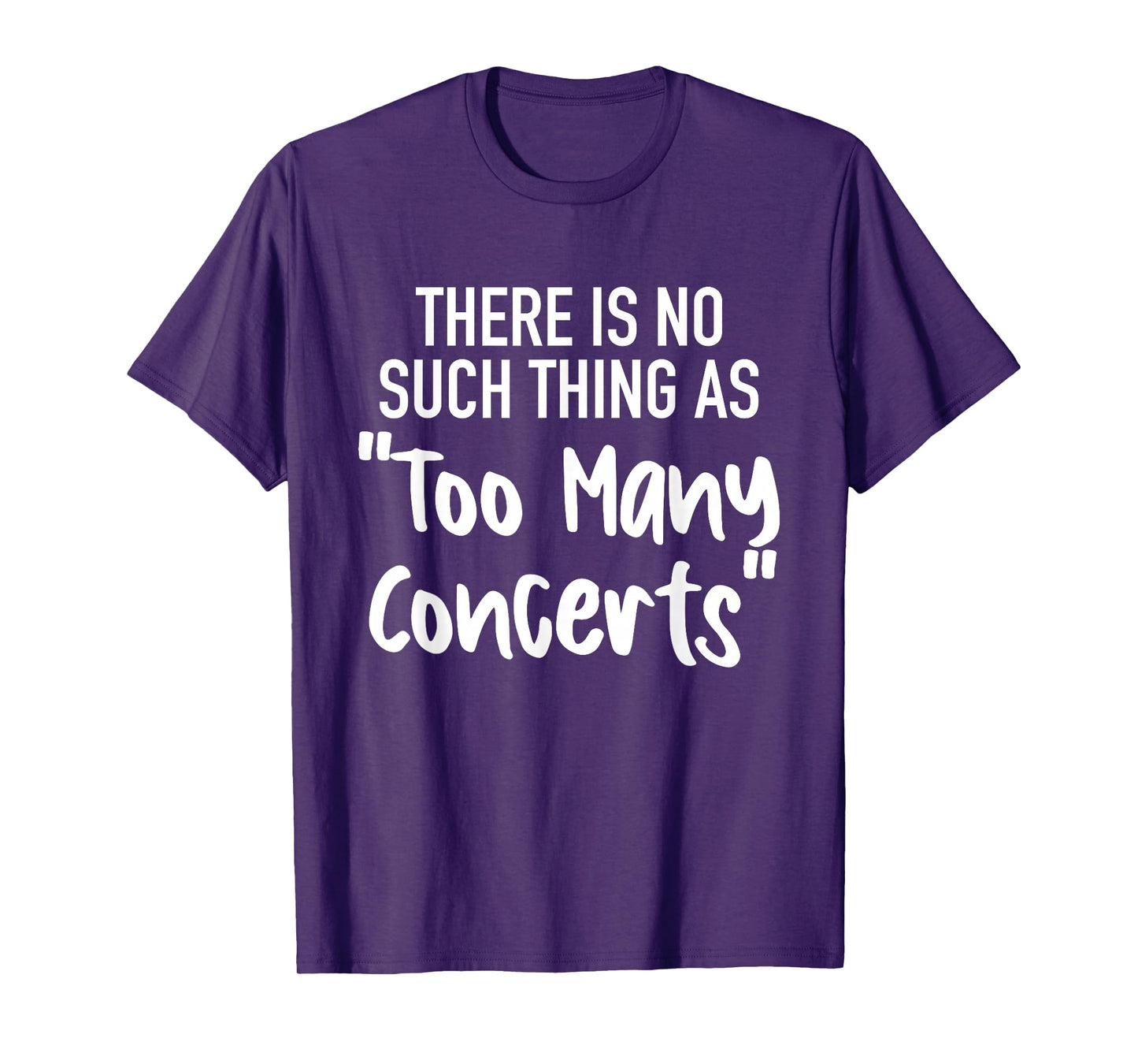 There is No Such Thing As Too Many Concerts Funny T-Shirt