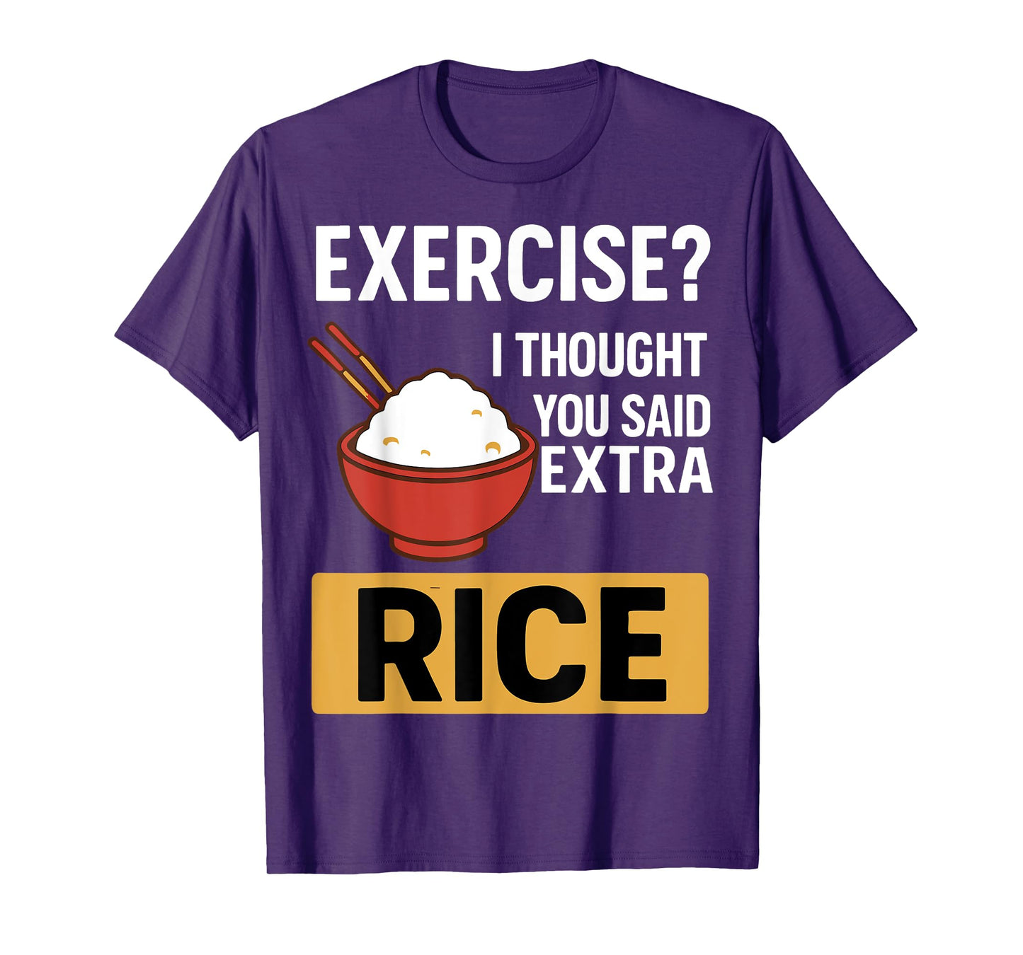 Exercise I Thought You Said Extra Rice Funny Asian Food T-Shirt