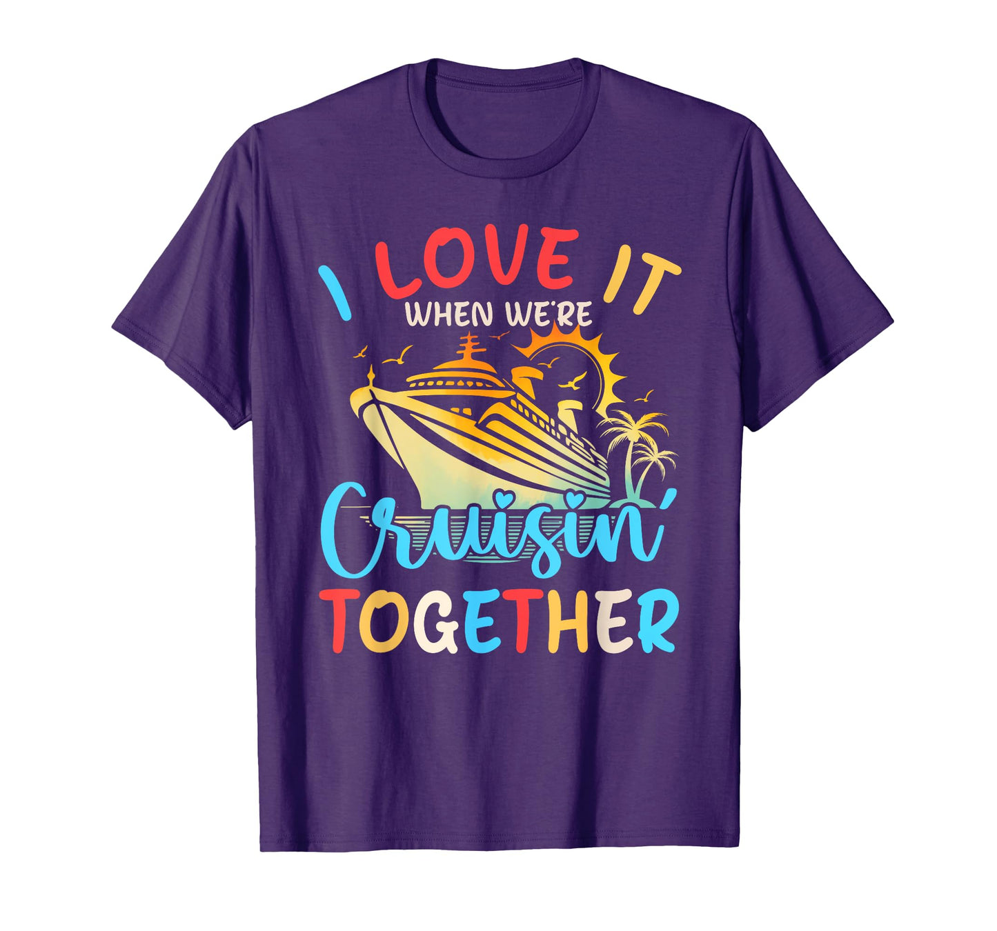 I Love It When We're Cruisin' Together Family Cruise 2024 T-Shirt