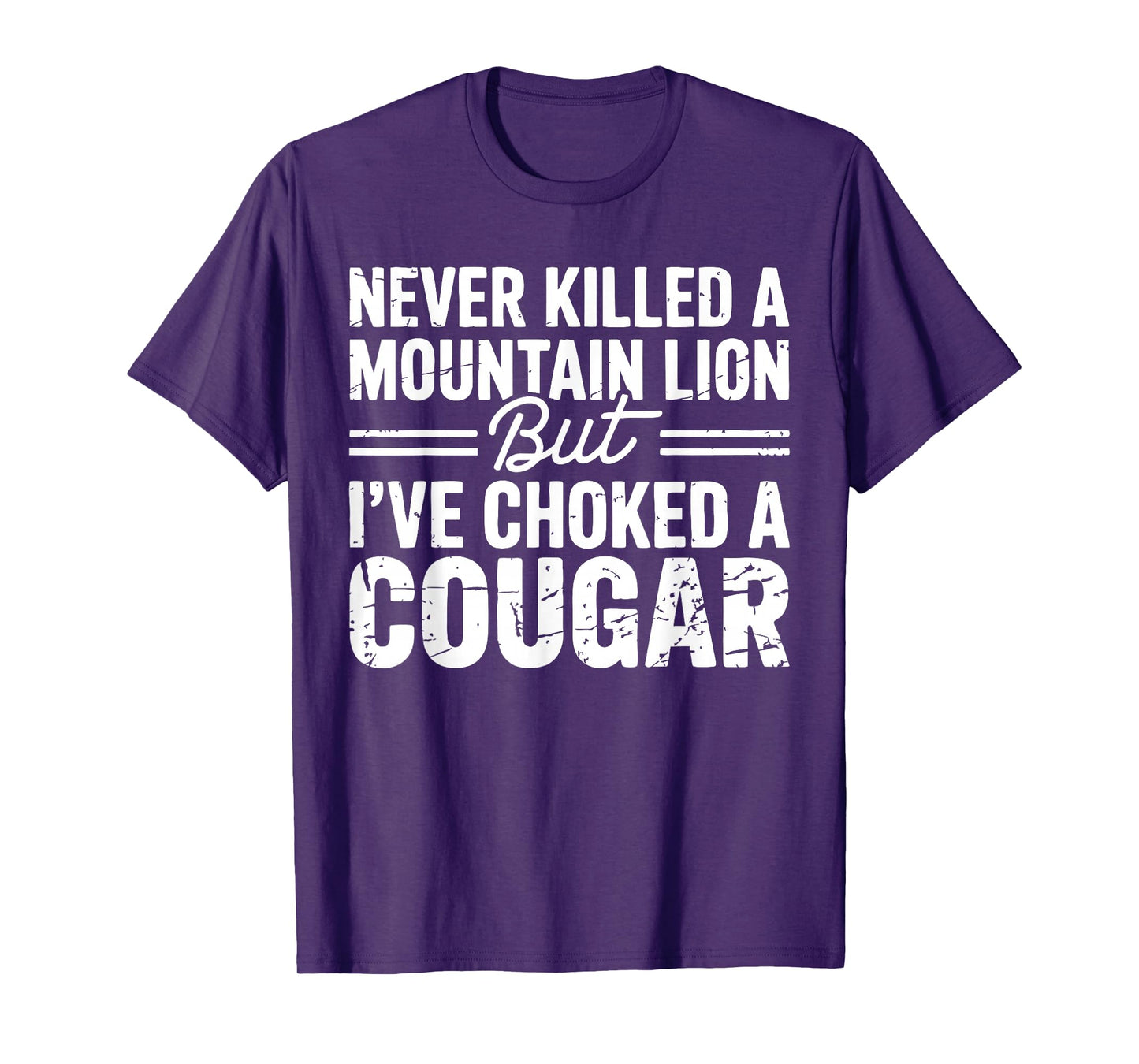 Never Killed A Mountain Lion But I've Choked A Cougar T-Shirt