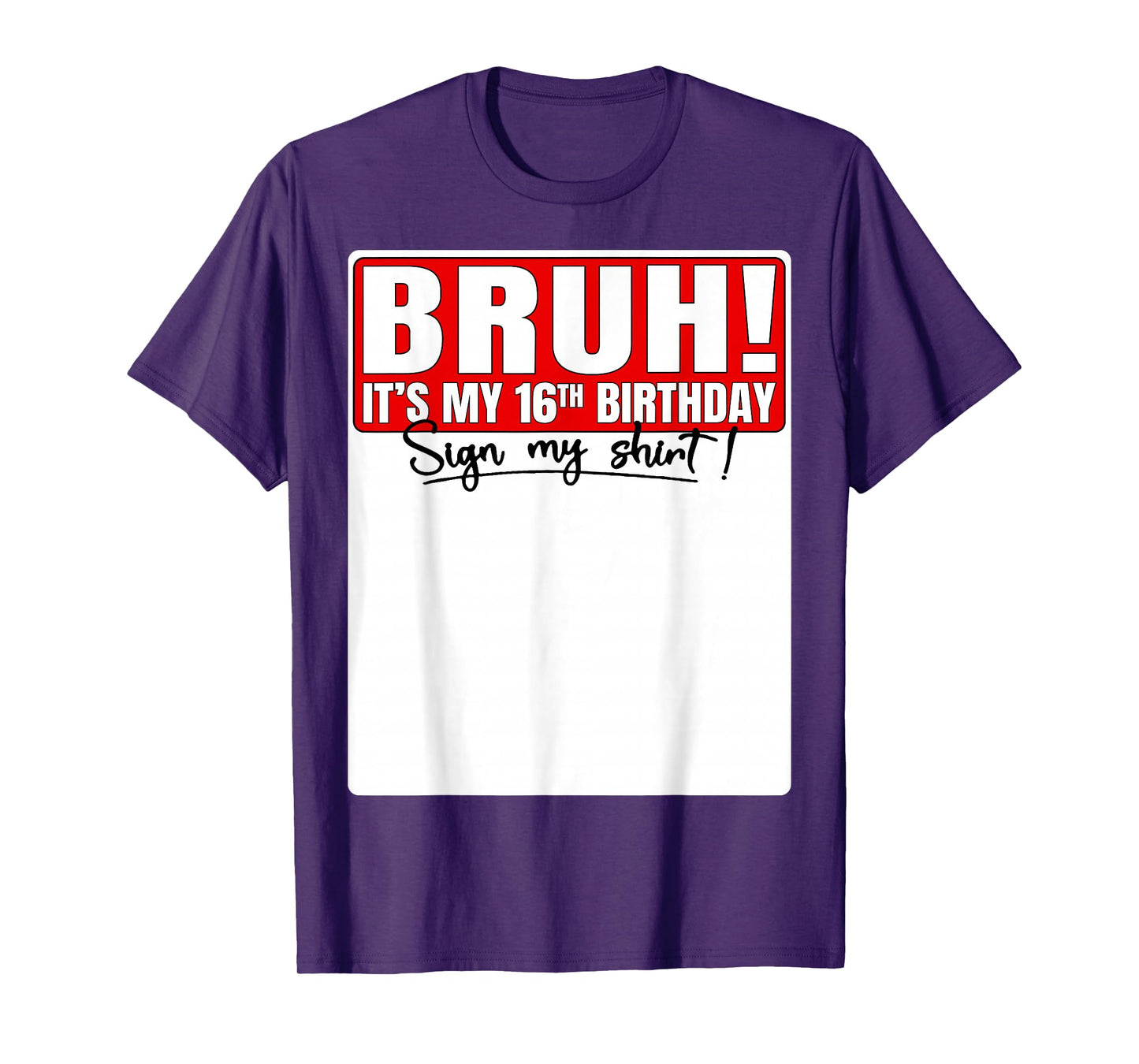 Bruh It's My 16th Birthday Sign My Shirt 16 Year Old Bday T-Shirt