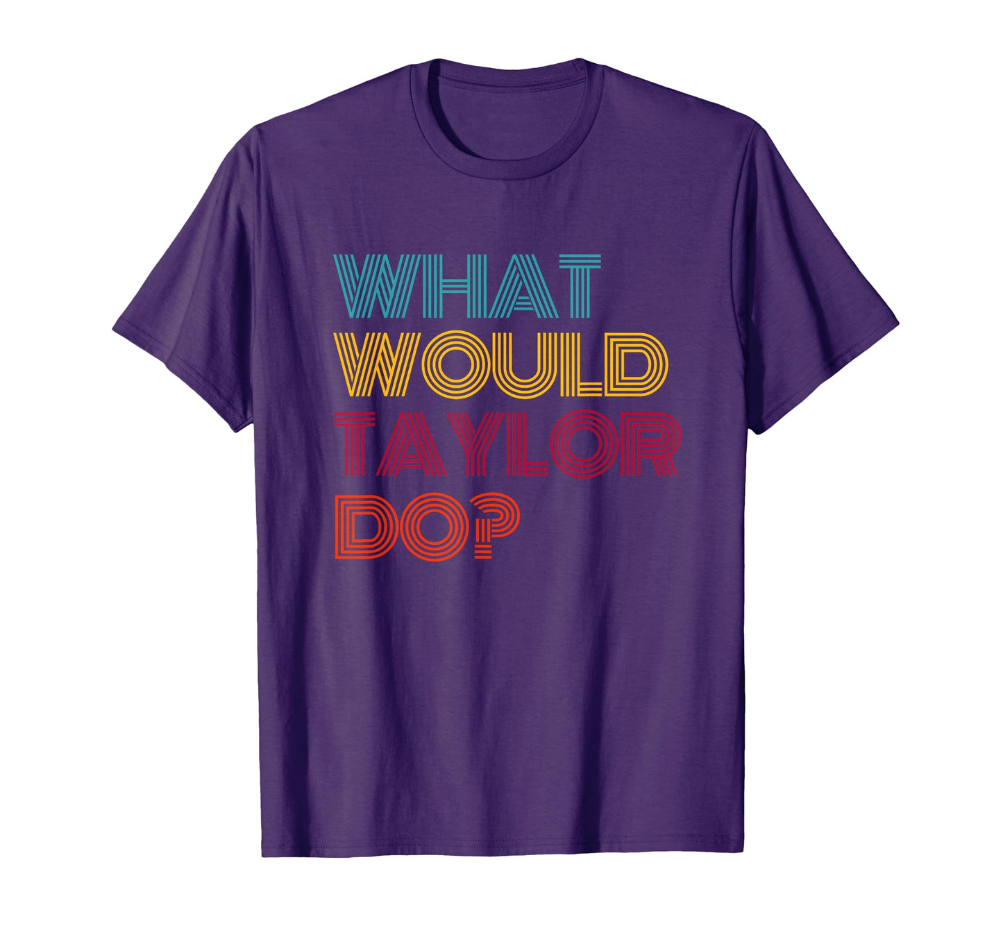 What Would Taylor Do? I Love Taylor T-Shirt