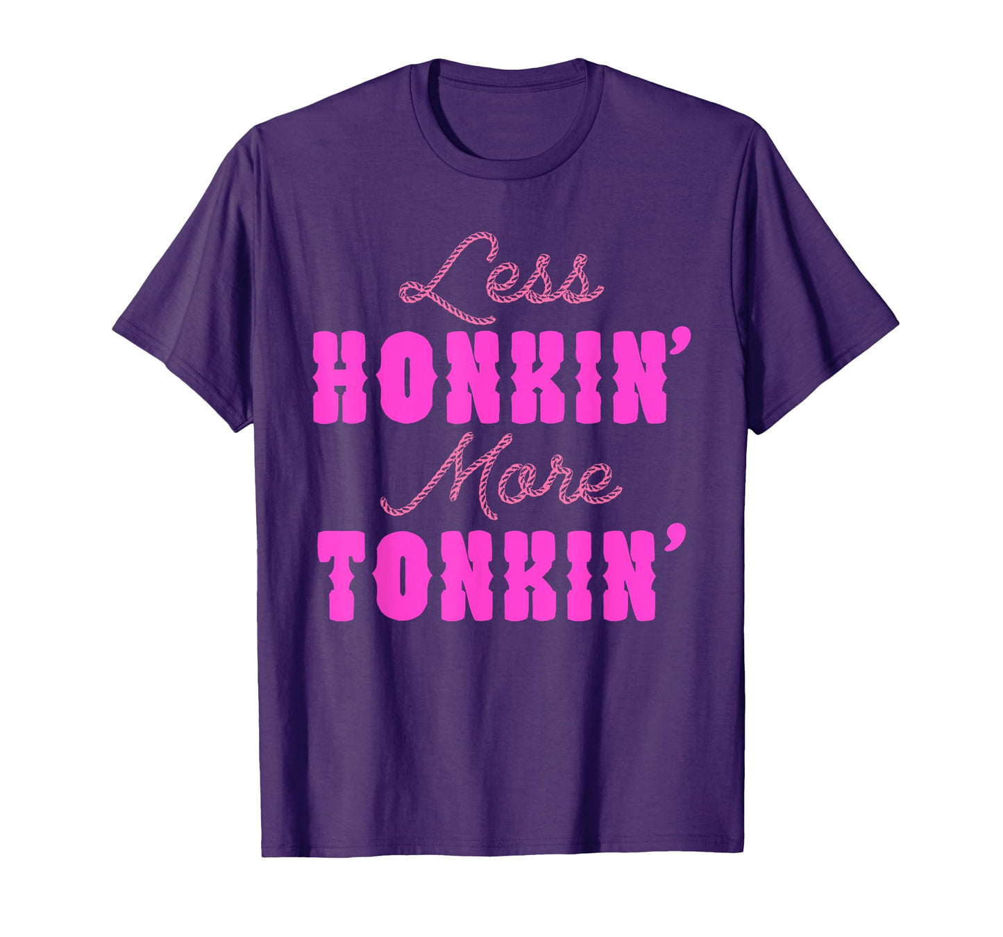 Less Honkin’ More Tonkin’ T-Shirt