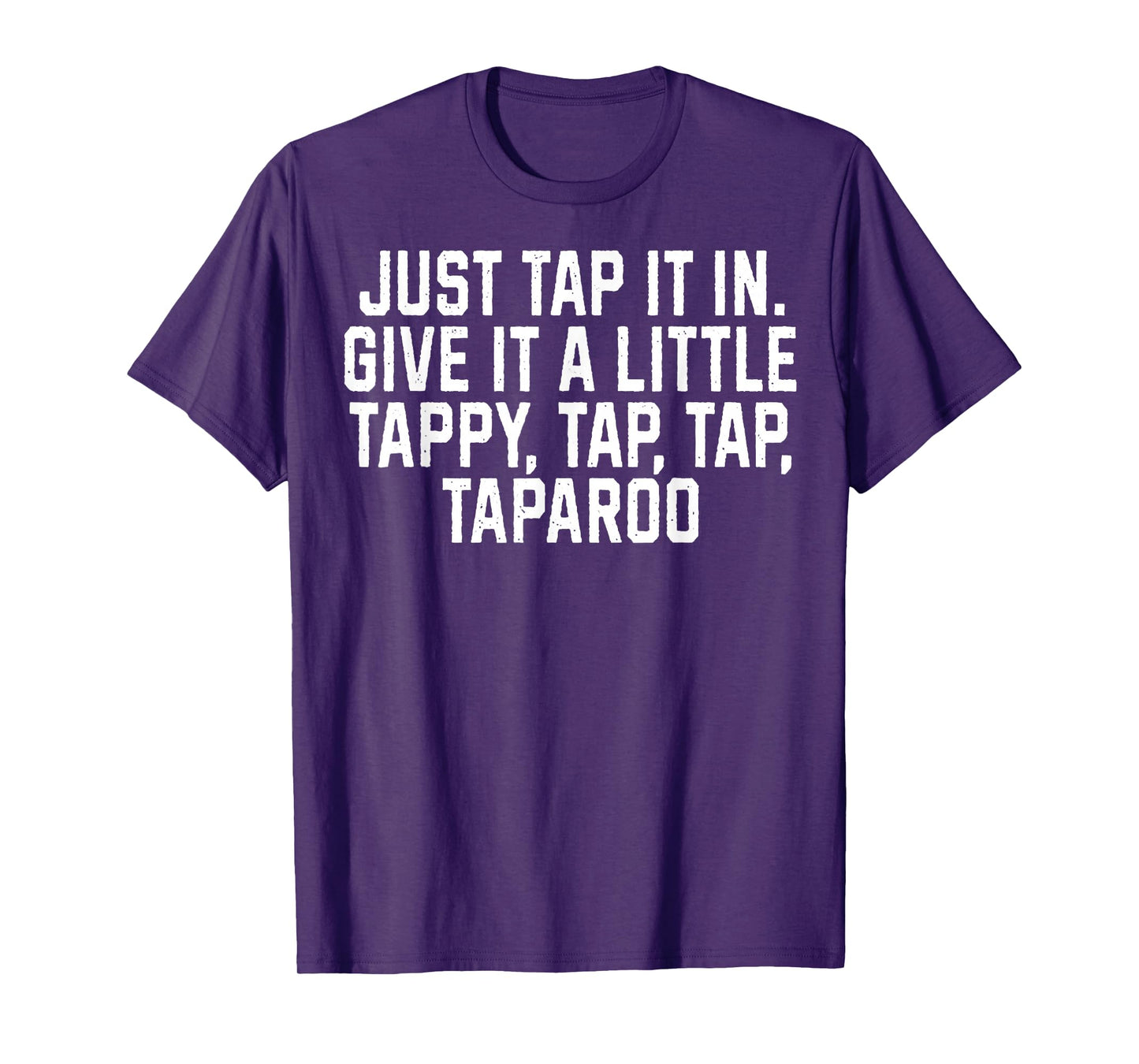 Just Tap It In Give It A Little Tappy, Tap, Tap Taparoo T-Shirt