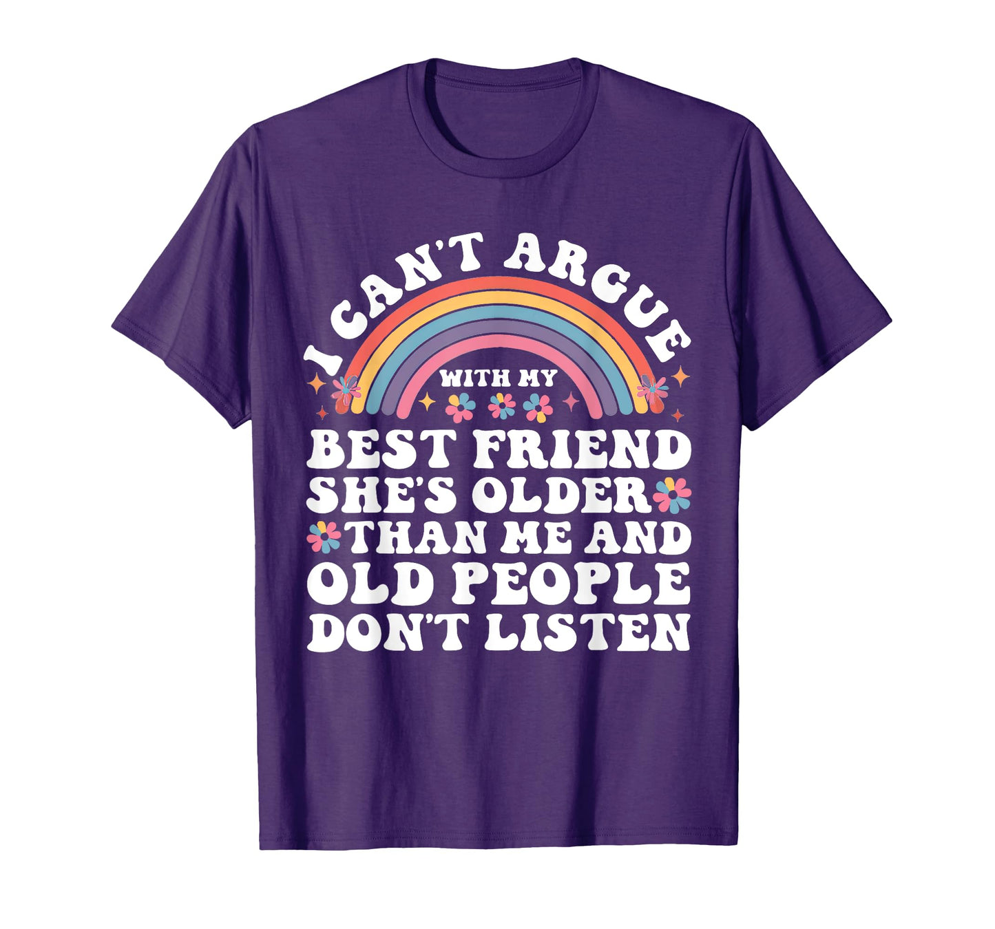 I Can't Argue With My Best Friend She's Older Than Me T-Shirt