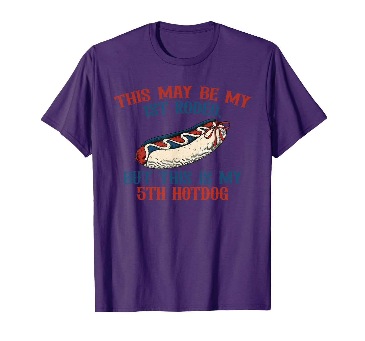 This May Be My 1st Rodeo, But This Is My 5th Hotdog T-Shirt