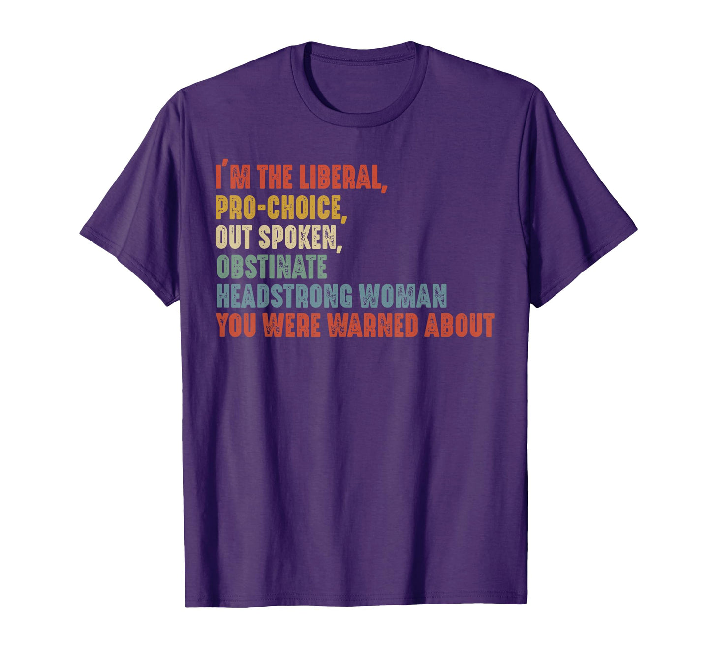 I'm The Liberal Pro Choice Outspoken Obstinate Headstrong T-Shirt, Small