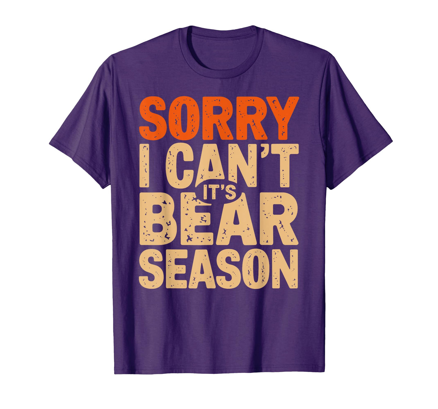 Sorry I Can't It's a Bear Season Bear Hunting Joke T-Shirt