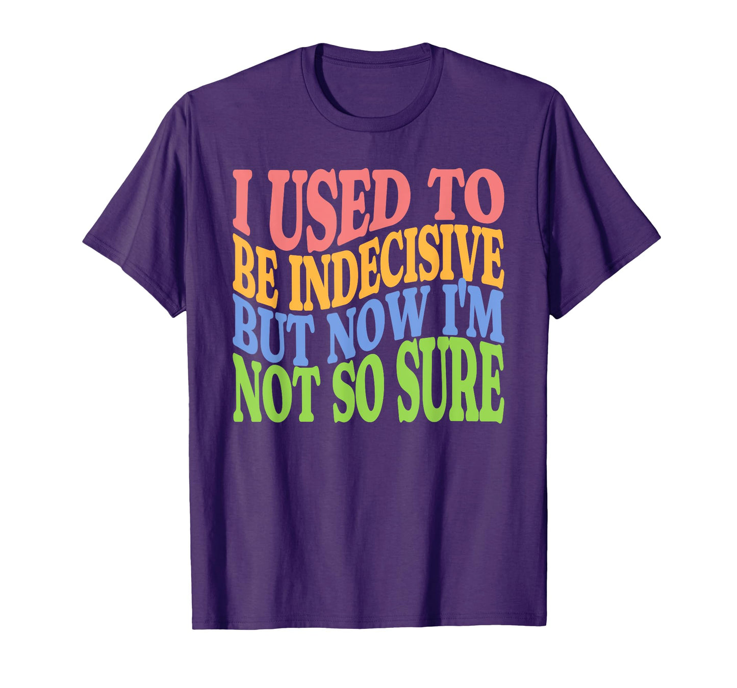 I Used To Be Indecisive But Now I'm Not So Sure FUNNY Joke T-Shirt