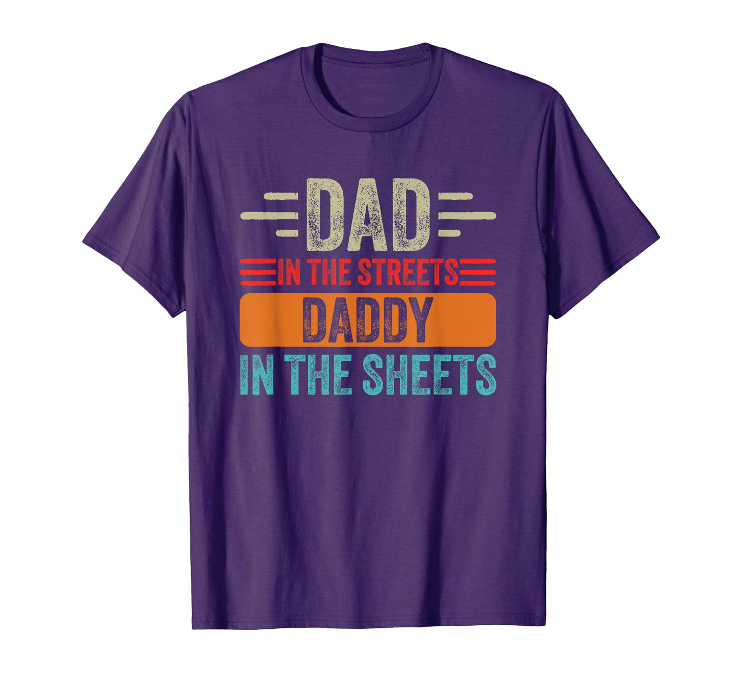 Dad In The Streets Daddy In The Sheets Father's Day Funny T-Shirt