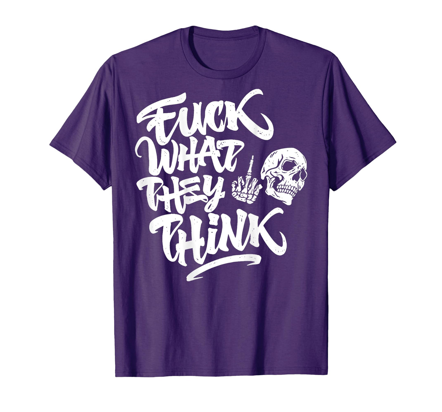 Fuck What They Think Skull Sarcastic Motivational Quote Men T-Shirt