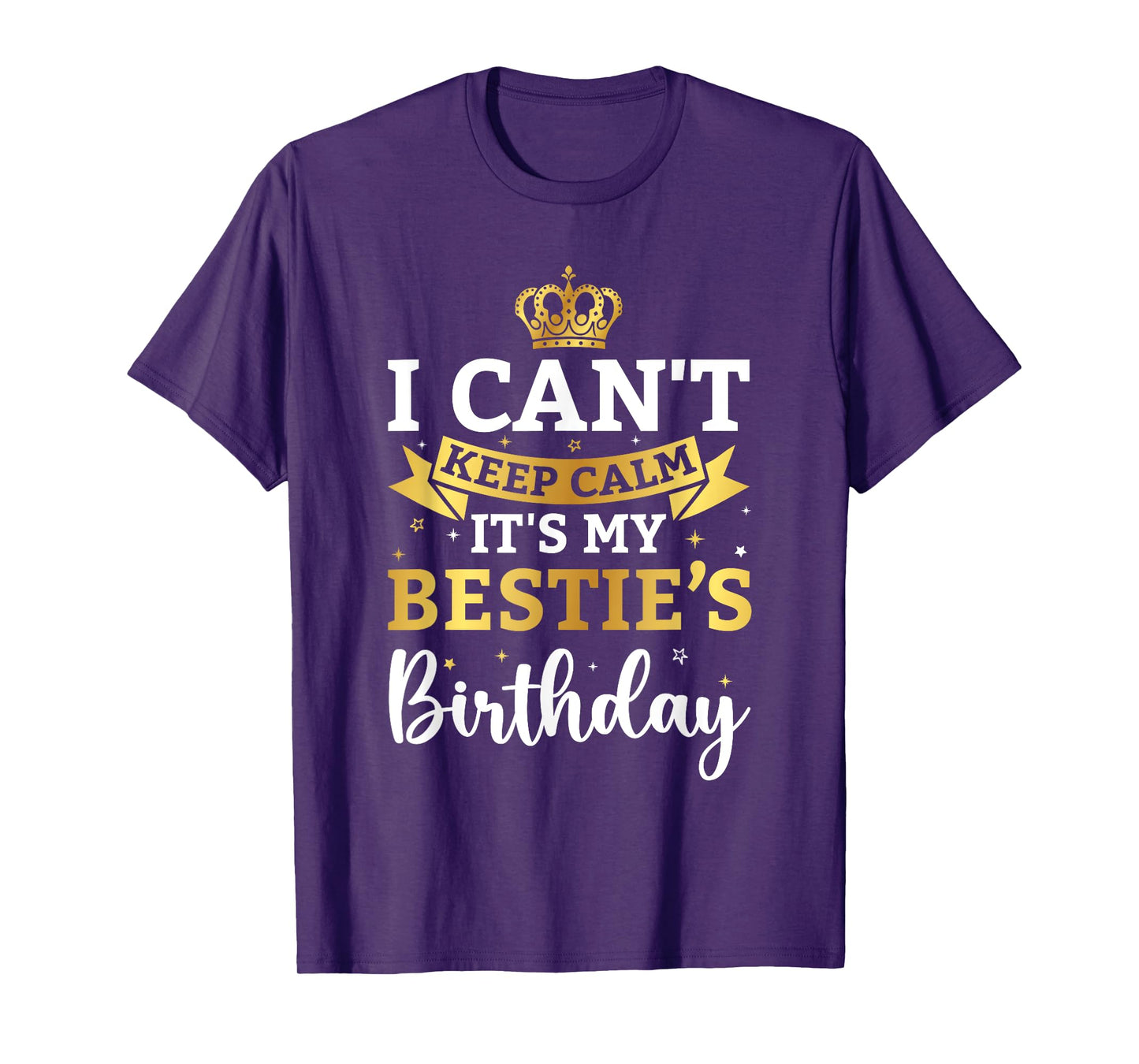 I Can't Keep Calm It's My Bestie Birthday Funny Bday Party T-Shirt