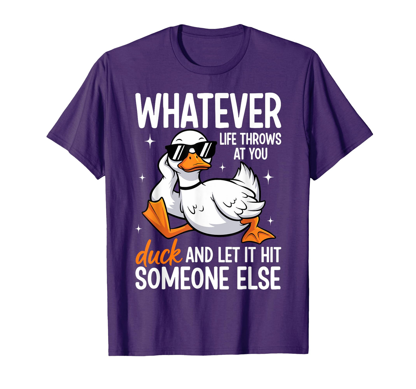 Whatevers Life Throws at You Duck Let It Hit Someone Else T-Shirt