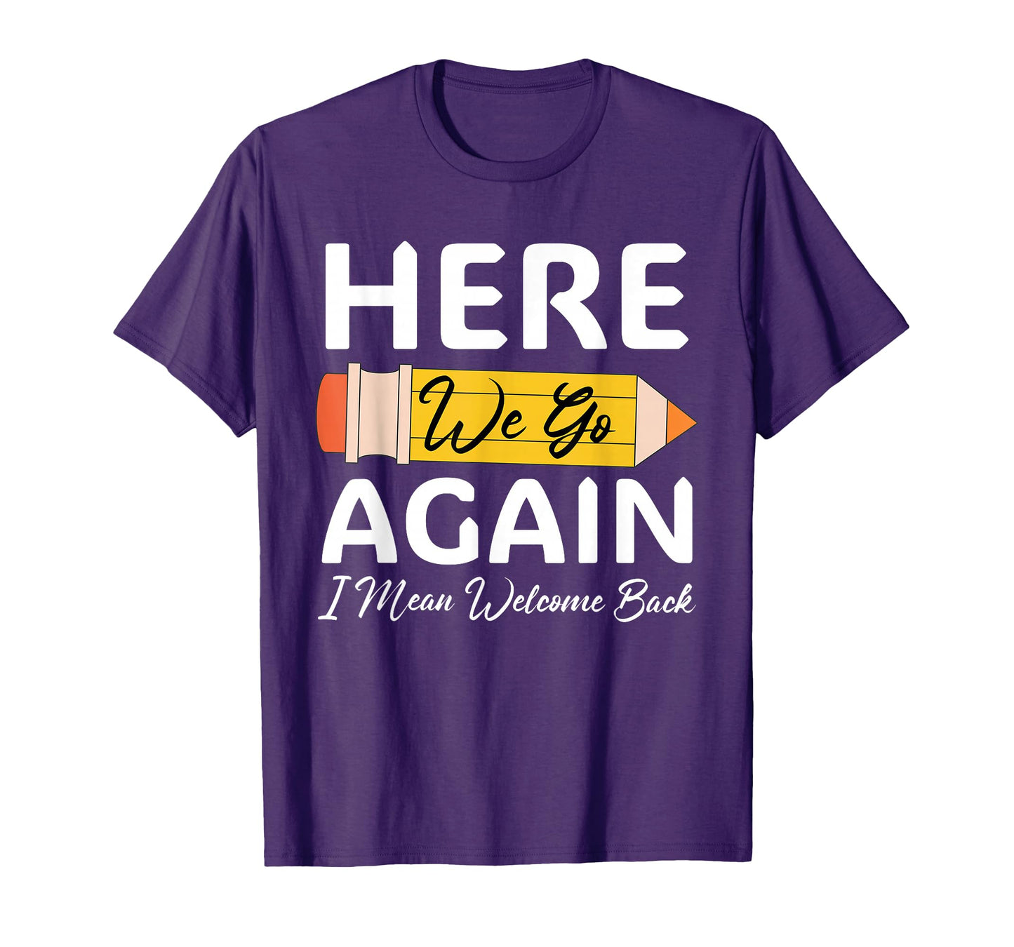 Here We Go Again I Mean Welcome Back to School Funny Teacher T-Shirt
