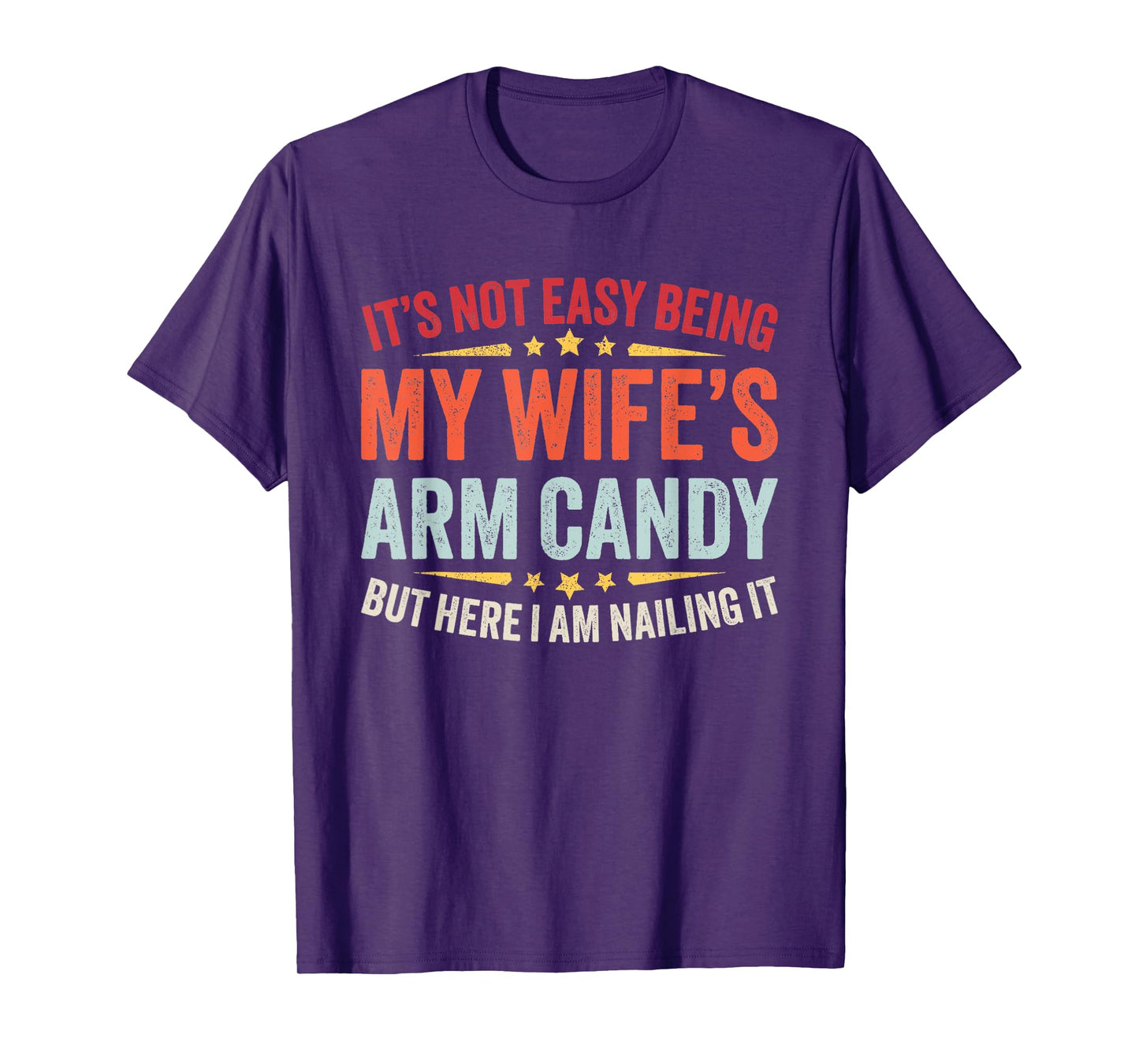 Funny Husband It's Not Easy Being My Wife's Arm Candy Men T-Shirt