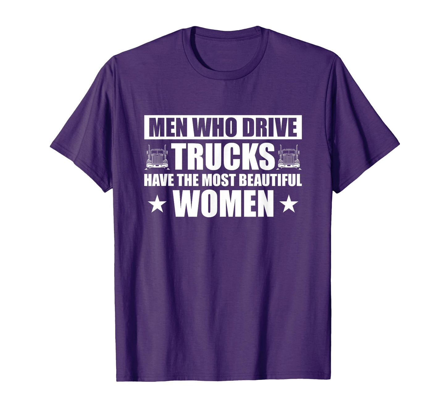 Truck Drivers Have The Most Beautiful Women T-Shirt