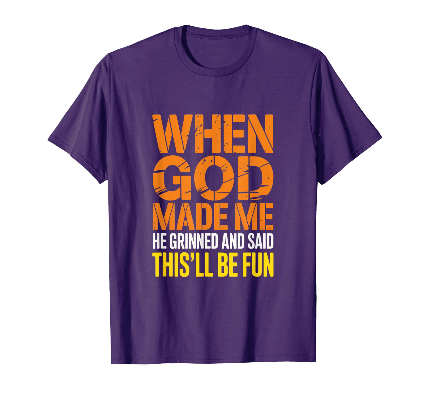 When God Made Me He Grinned and Said funny Sarcastic Saying T-Shirt