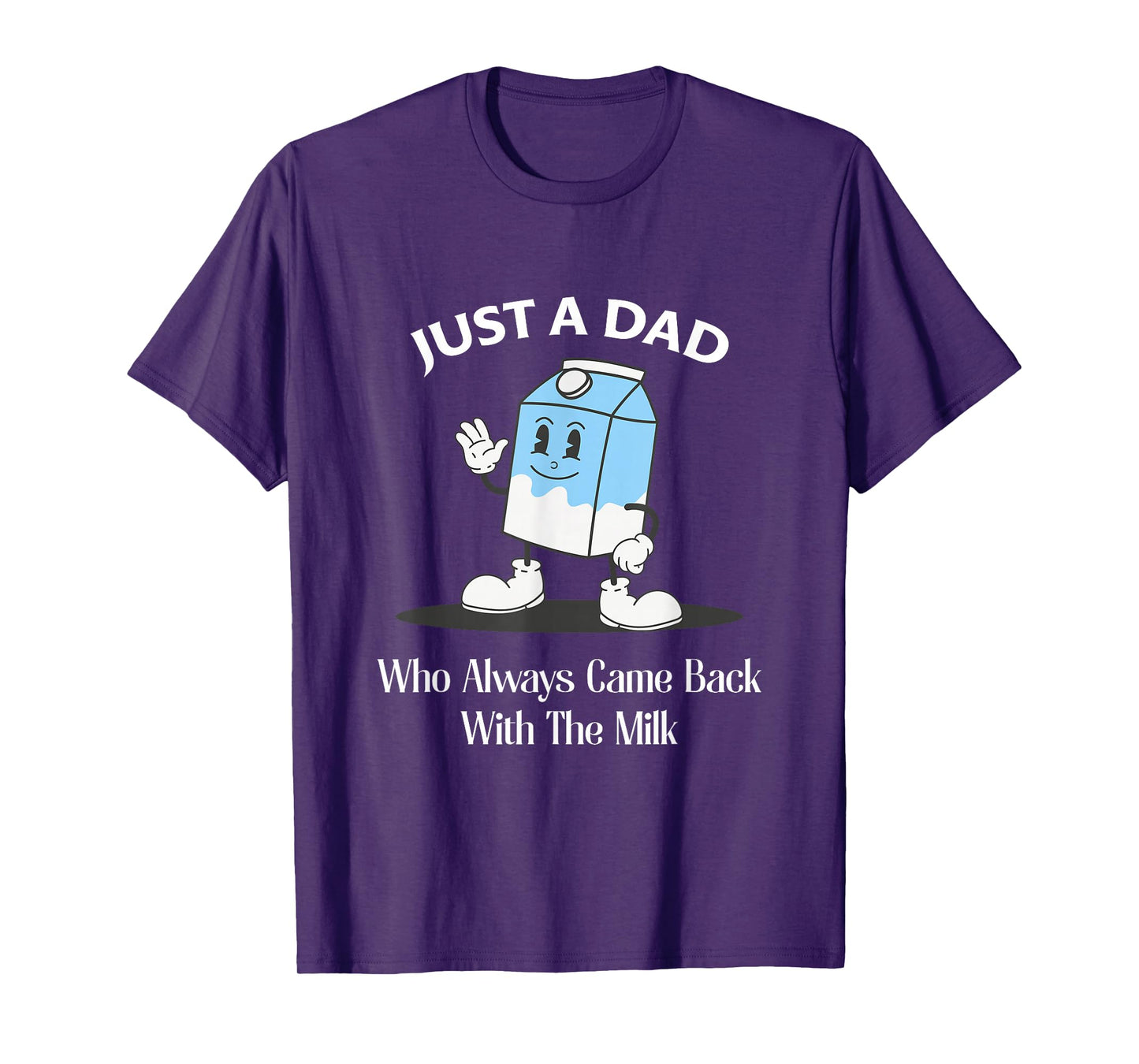 Just A Dad Who Always Came Back With The Milk T-Shirt