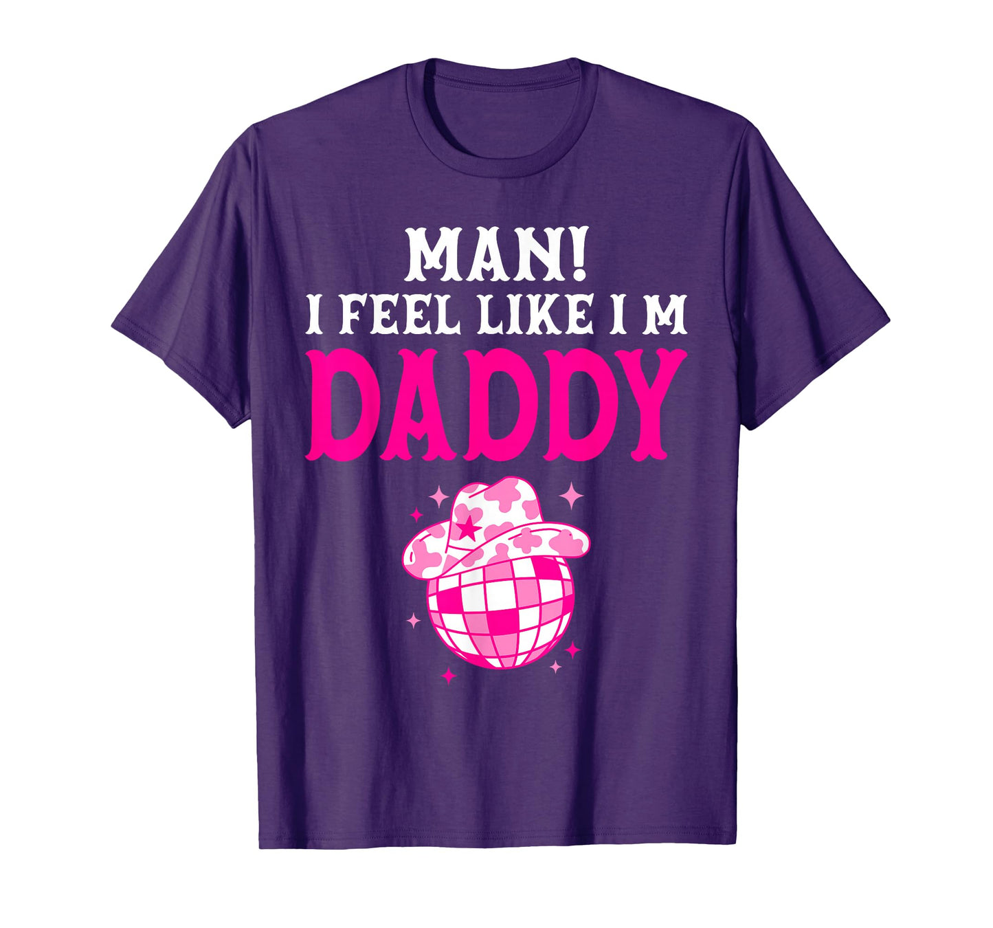 Man I Feel Like I'm Daddy Birthday Cowgirl Matching Family T-Shirt
