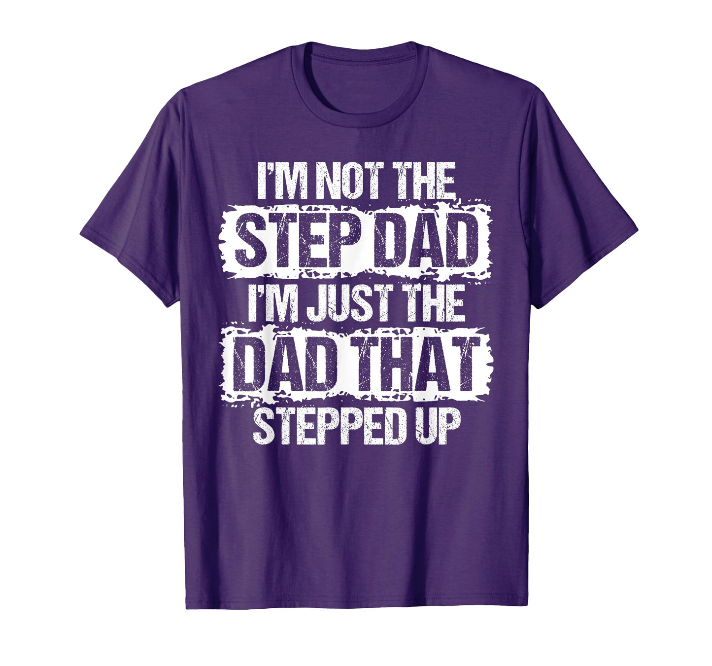 I'm not the Stepdad I'm just Dad that Stepped Up Step Dad T-Shirt