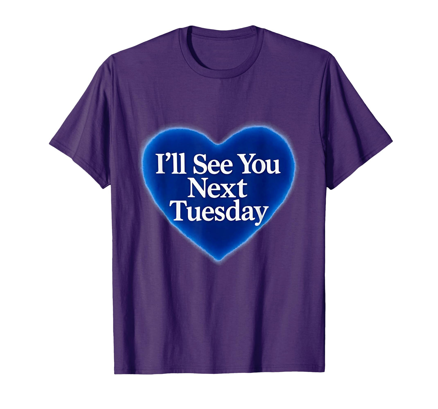 I'll See You Next Tuesday T-Shirt