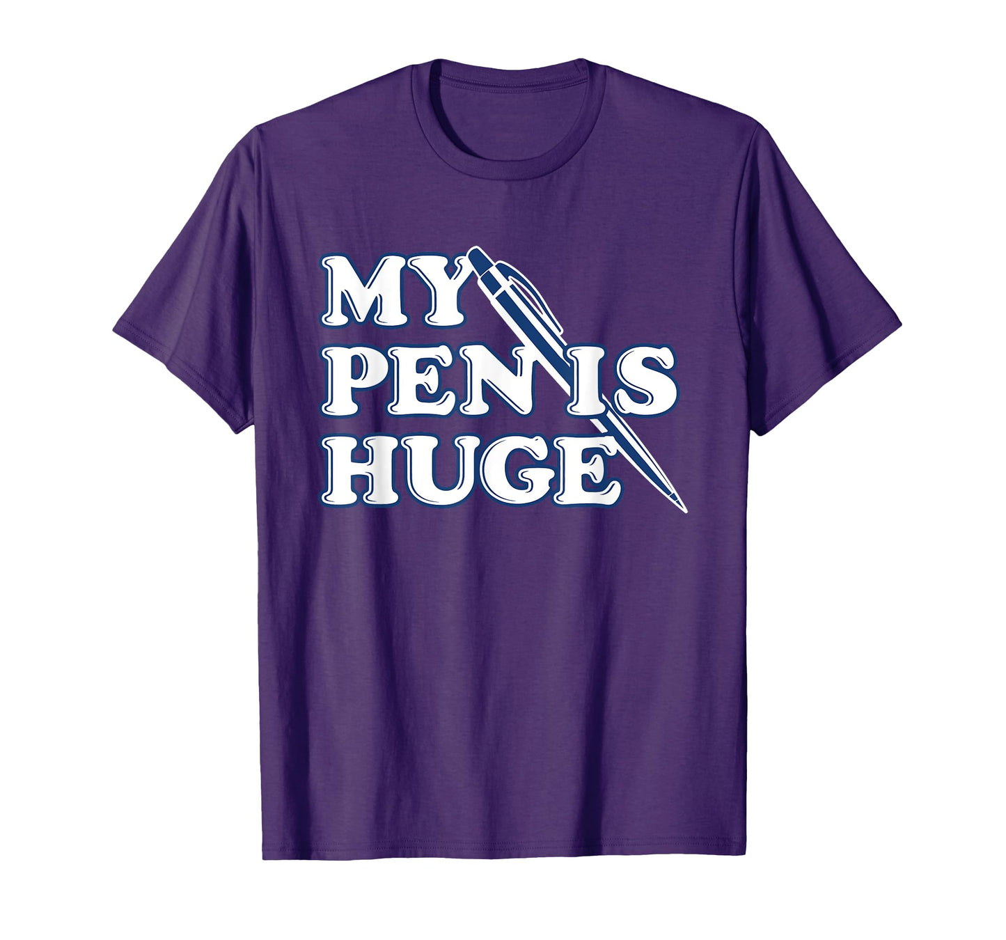 Funny My Pen Is Huge Offensive Sarcastic Humor T-Shirt