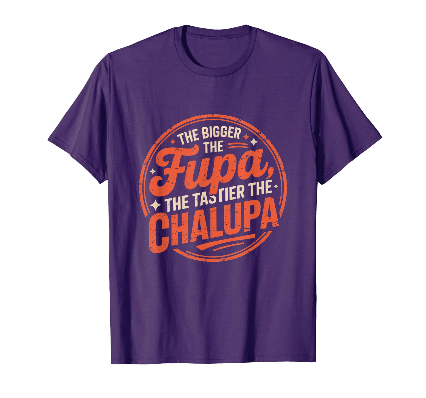 Bigger The FUPA Tastier The Chalupa Mexican Funny T-Shirt