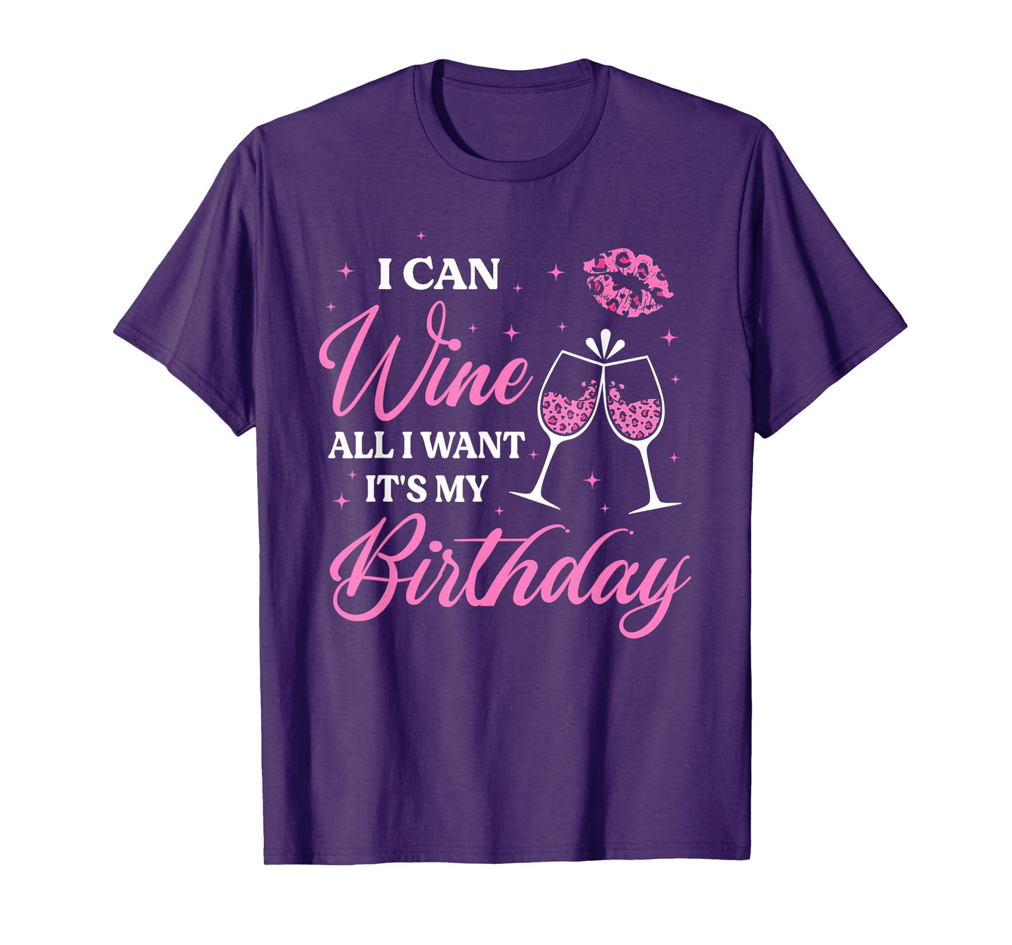 I Can Wine All I Want It's My Birthday Funny Drinking Party T-Shirt