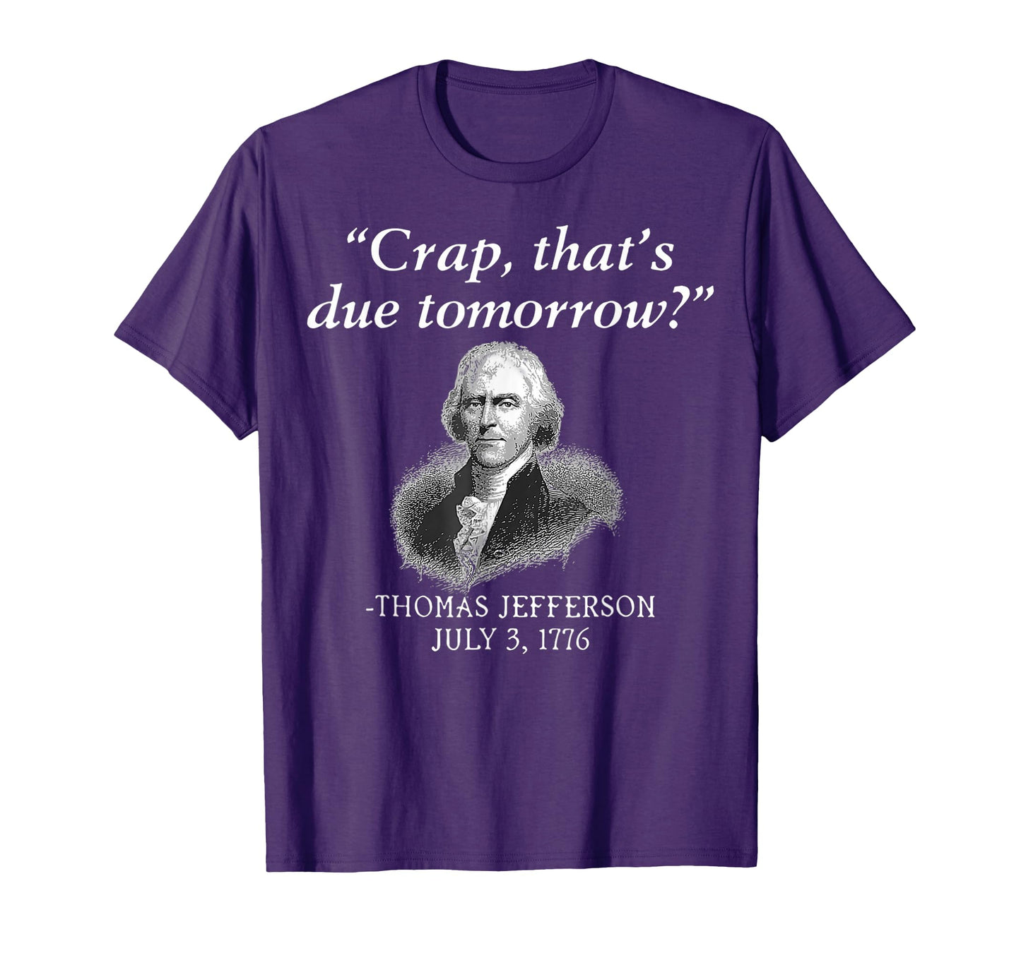 Crap That's Due Tomorrow Thomas Jefferson Funny 4th Of July T-Shirt for Women Men