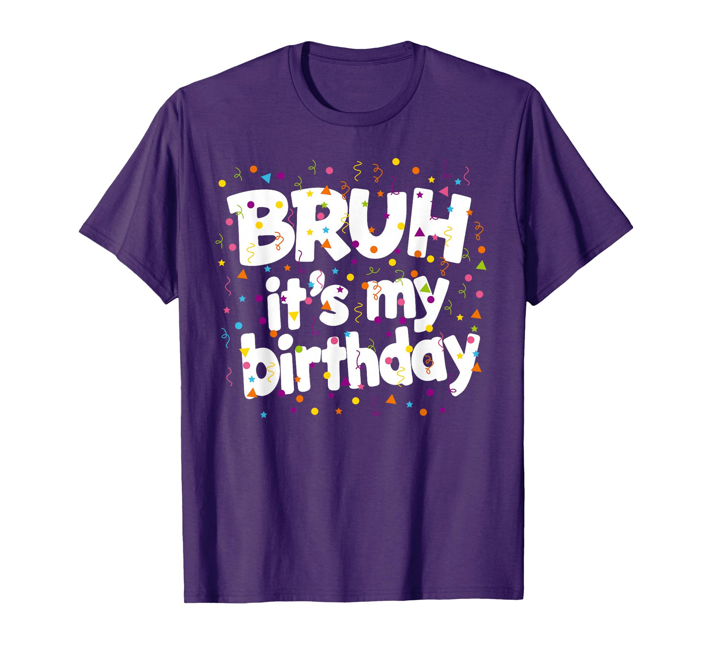 It's My Birthday Men Women Kid Confetti Bruh Its My Birthday T-Shirt