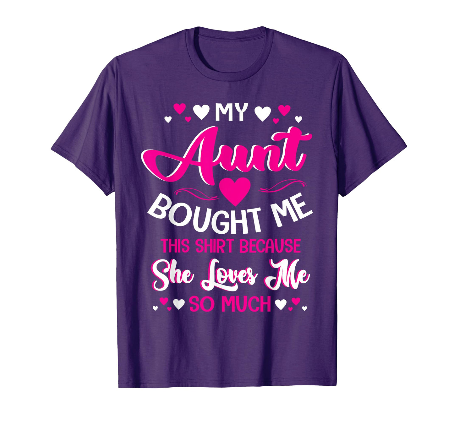 My Aunt Bought Me This Shirt Because She Loves Me So Much T-Shirt