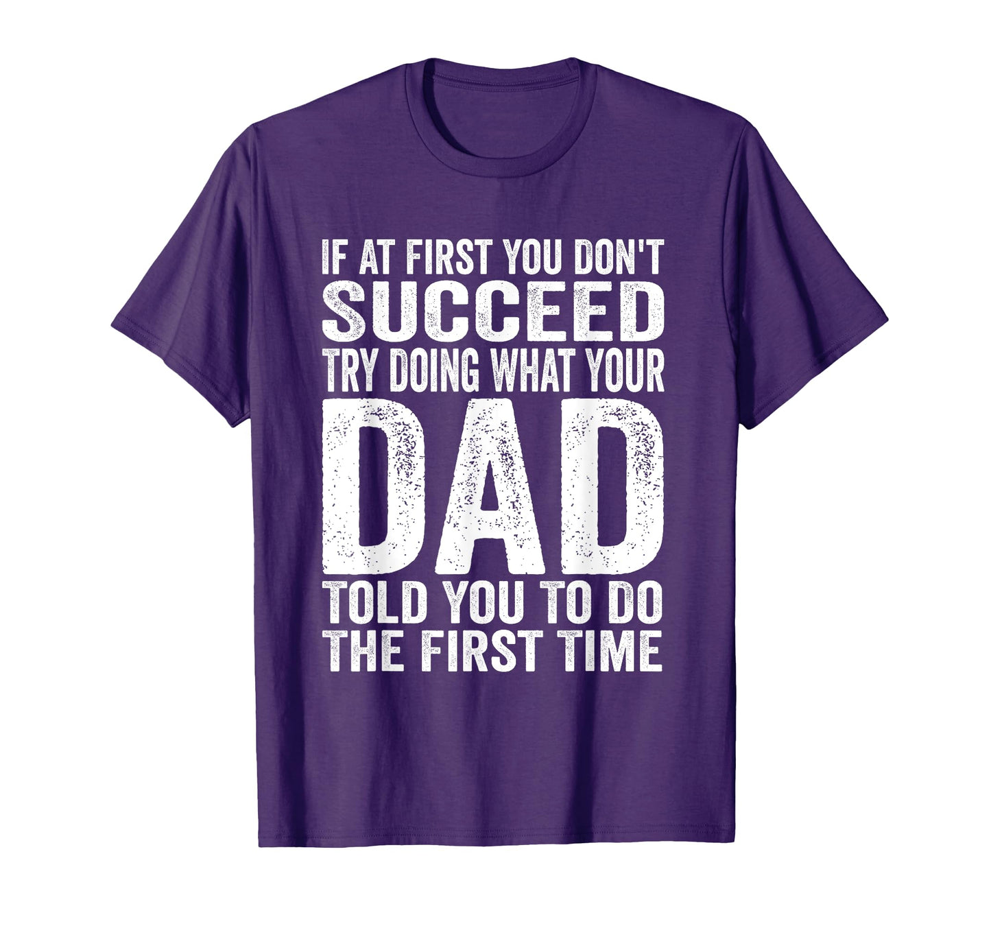 If At First You Don't Succeed Try Doing What Your Dad Father T-Shirt