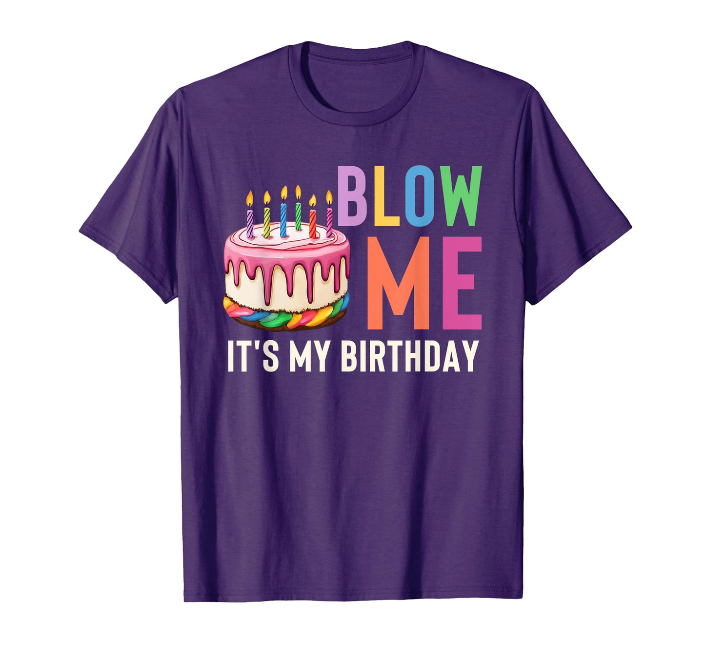 Blow Me It's My Birthday Funny Adult Joke Dirty Humor Mens T-Shirt