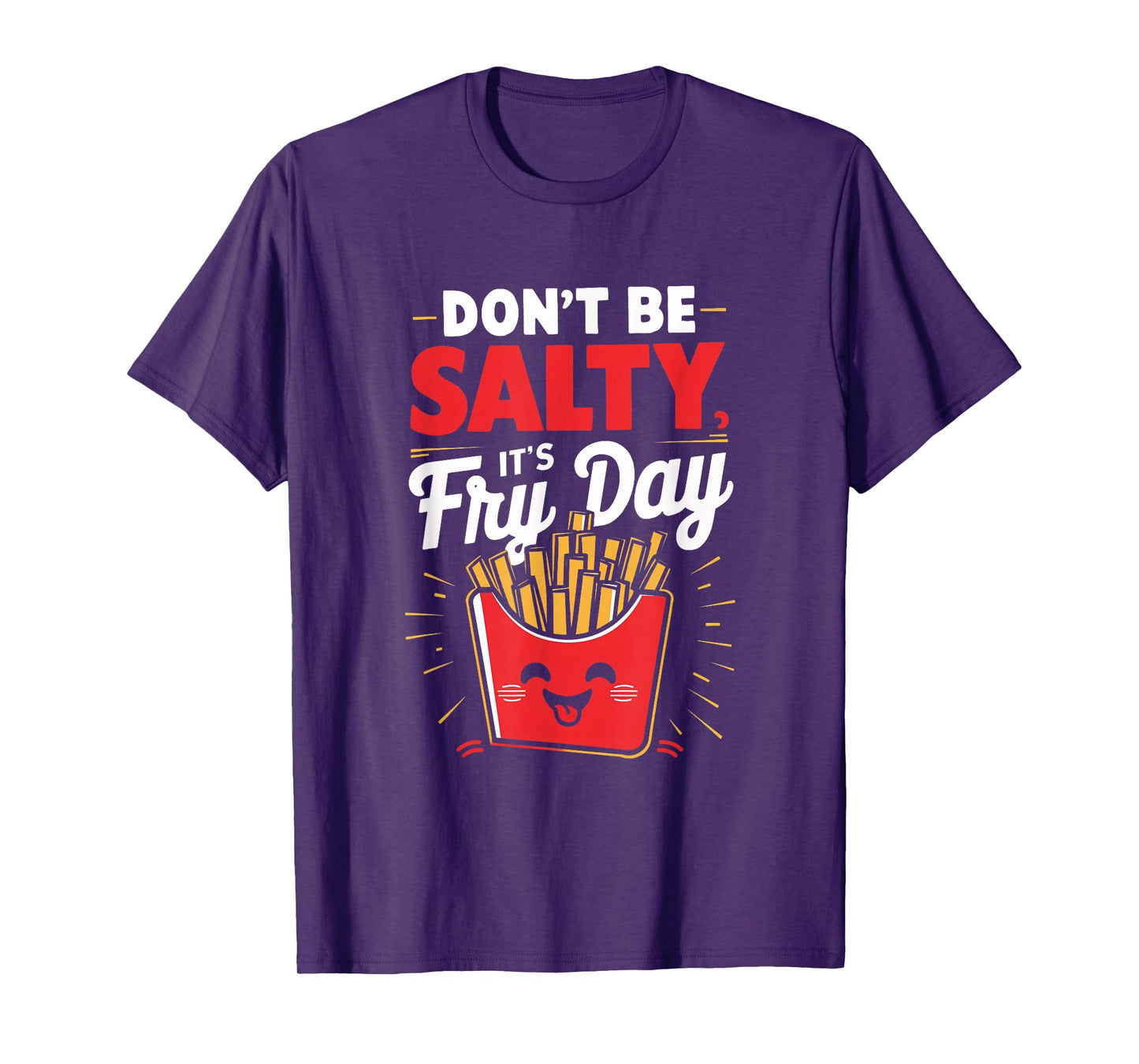 Don't Be Salty, It's Fry Day Funny T-Shirt