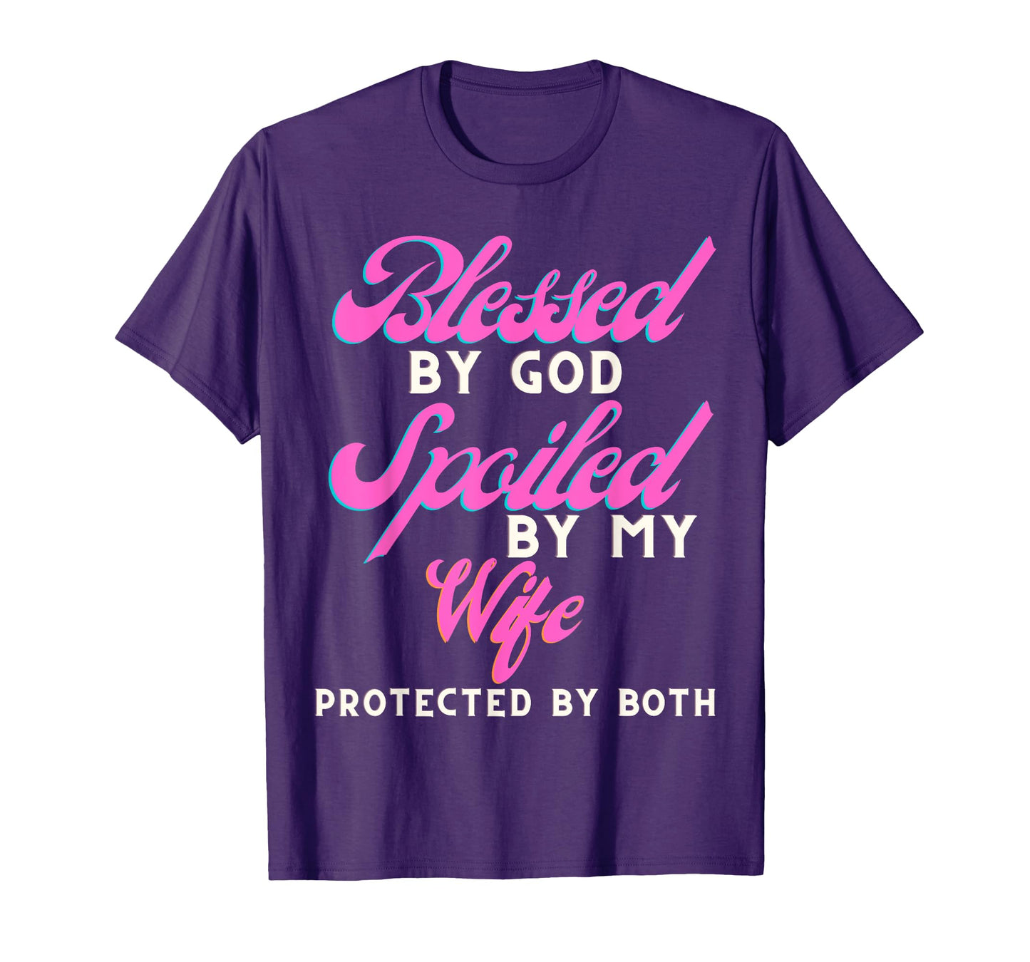 Blessed By God Spoiled By My Wife Protected By Both T-Shirt
