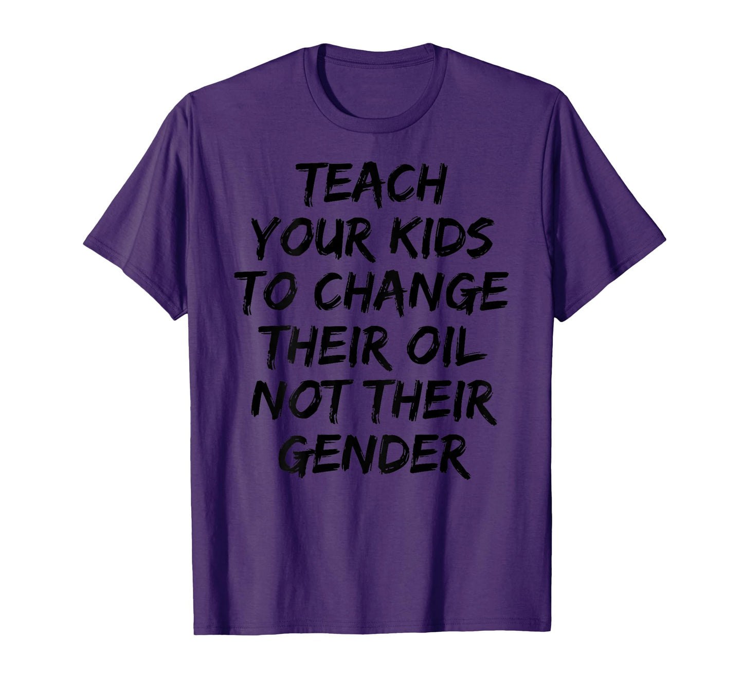 Funny Teach Your Kids to Change Their Oil Not Their Gender T-Shirt