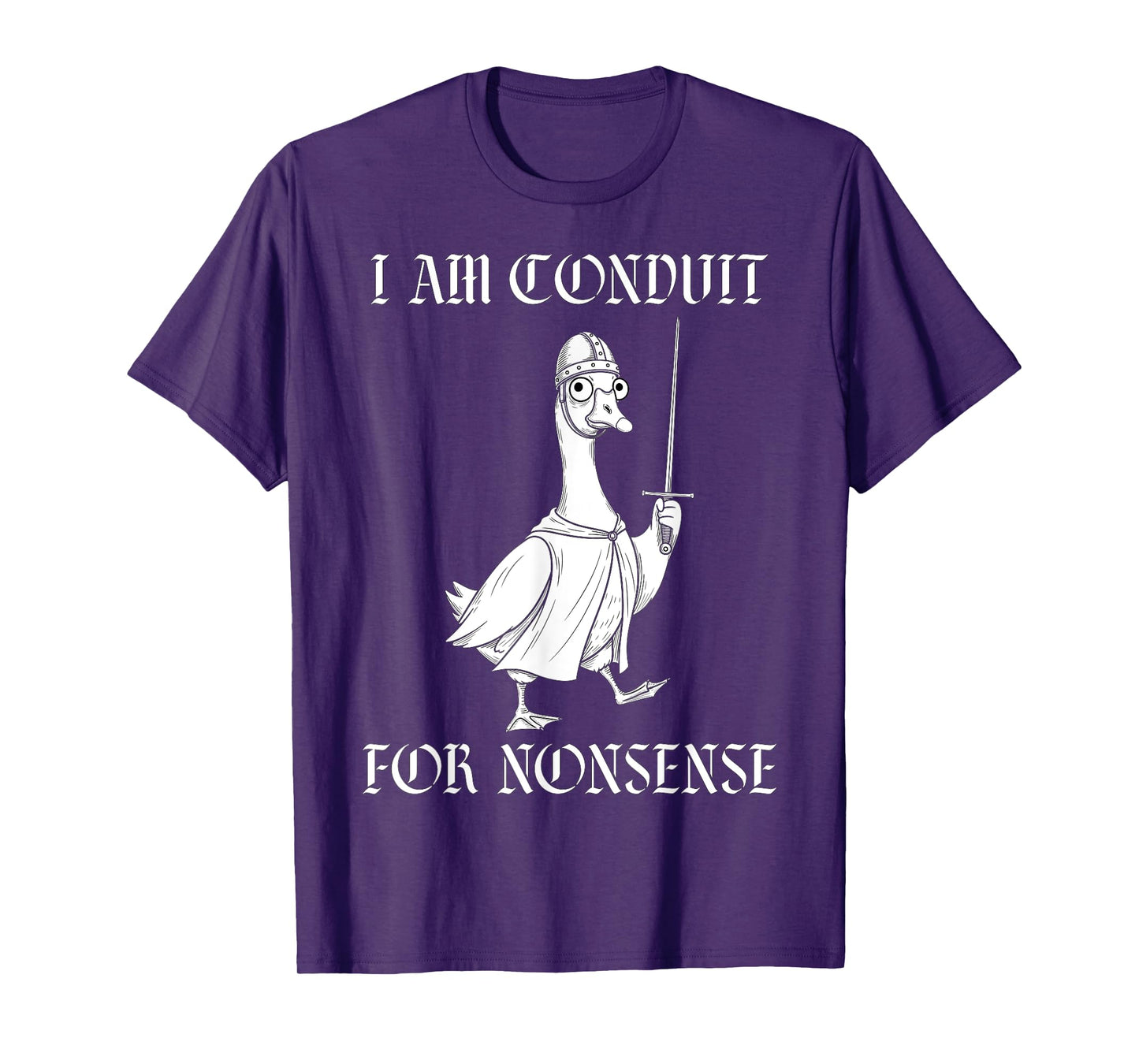 I Am A Conduit for Nonsense Medieval Knight Funny Goose T-Shirt