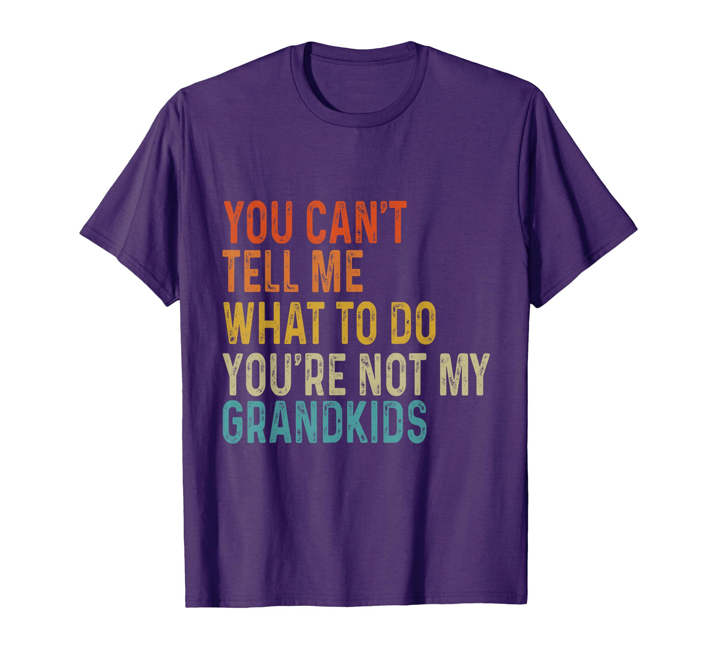 You Can't Tell Me What To Do You Are Not My Grandkids Funny T-Shirt
